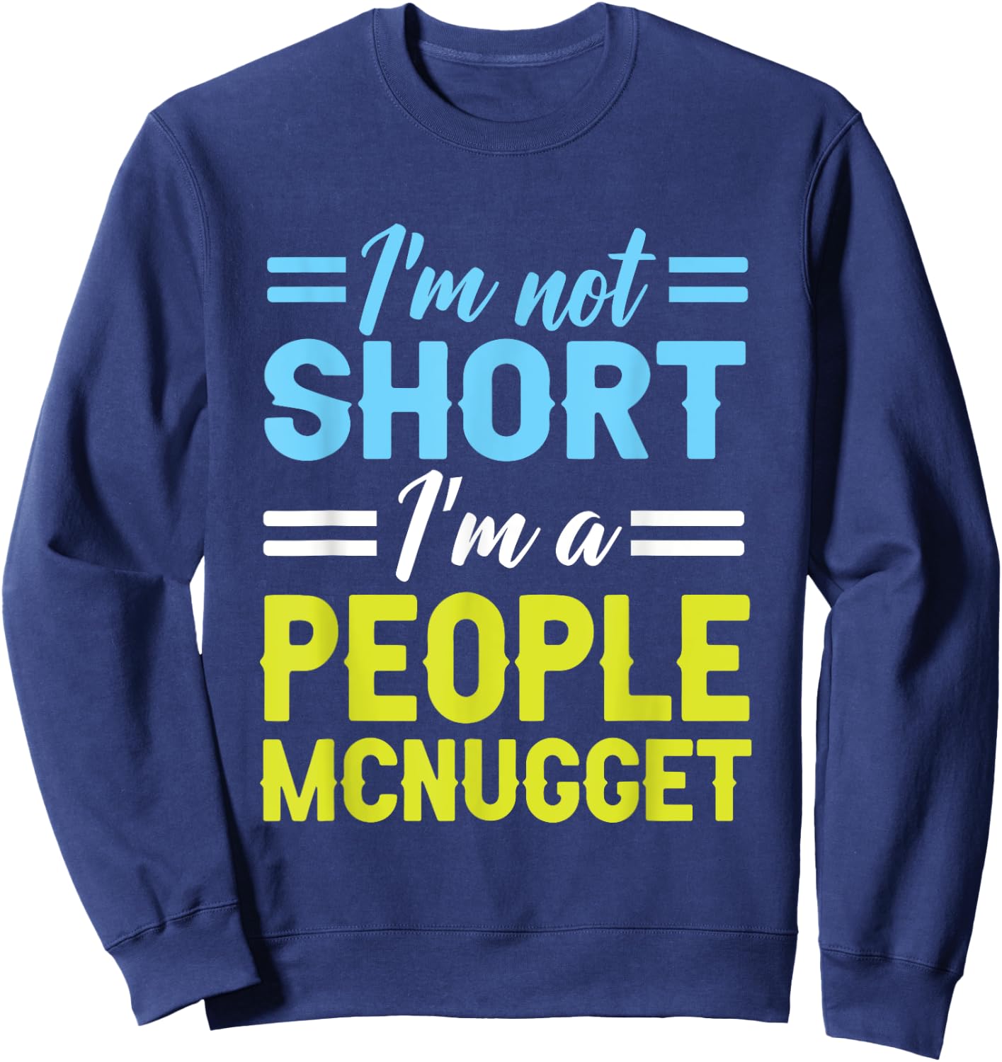 I'm Not Short, I'm A People Mcnugget Short People Sweatshirt - Sweatshirt | Navy