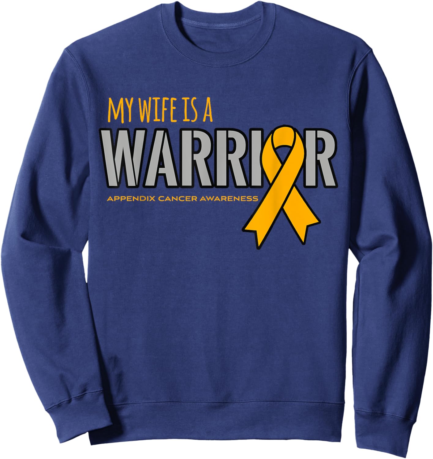 My Wife is a Warrior Appendix Cancer Awareness Shirt Sweatshirt - Sweatshirt | Navy