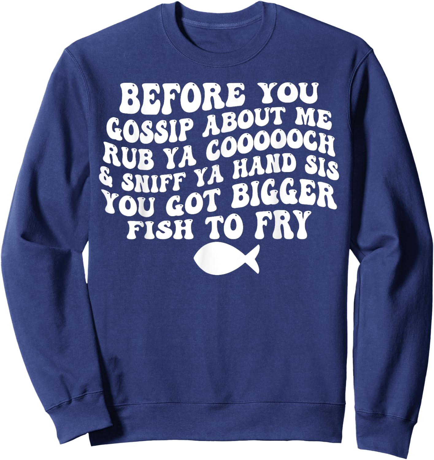 Before You Gossip About Me Rub Ya Coooooch Sniff Your Hand Sweatshirt - Sweatshirt | Navy