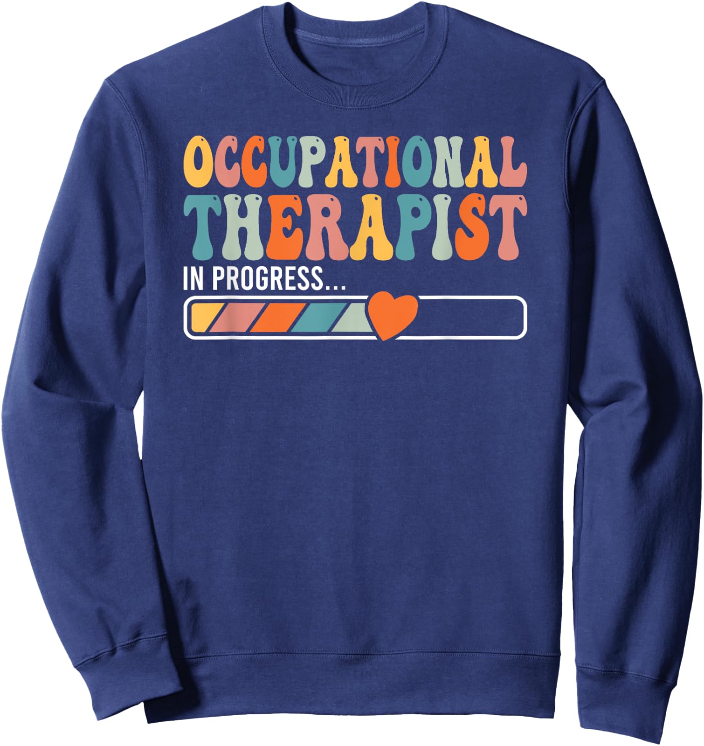 OT In progress Occupational Therapist Student Gift Sweatshirt - Sweatshirt | Navy