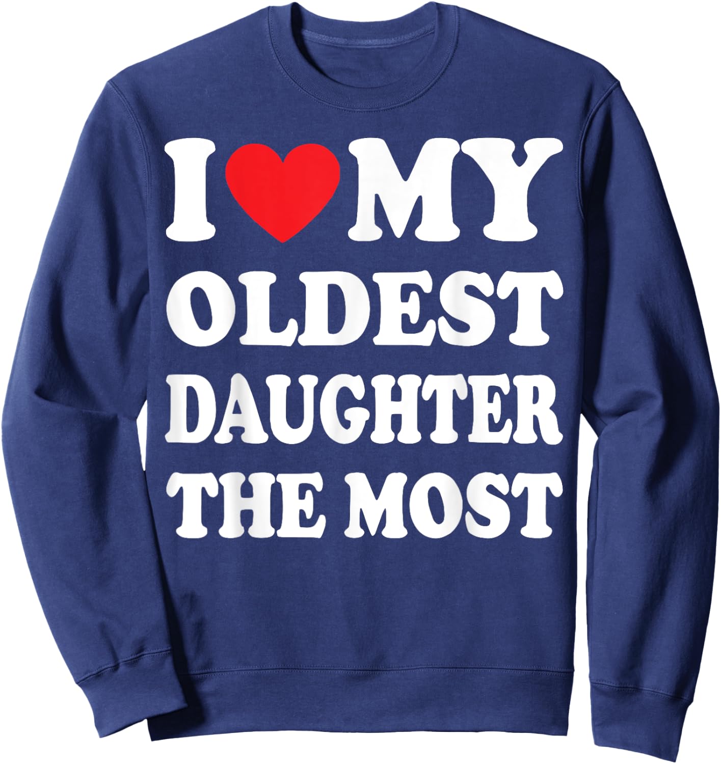 I Love My Oldest Daughter The Most Sweatshirt - Sweatshirt | Navy