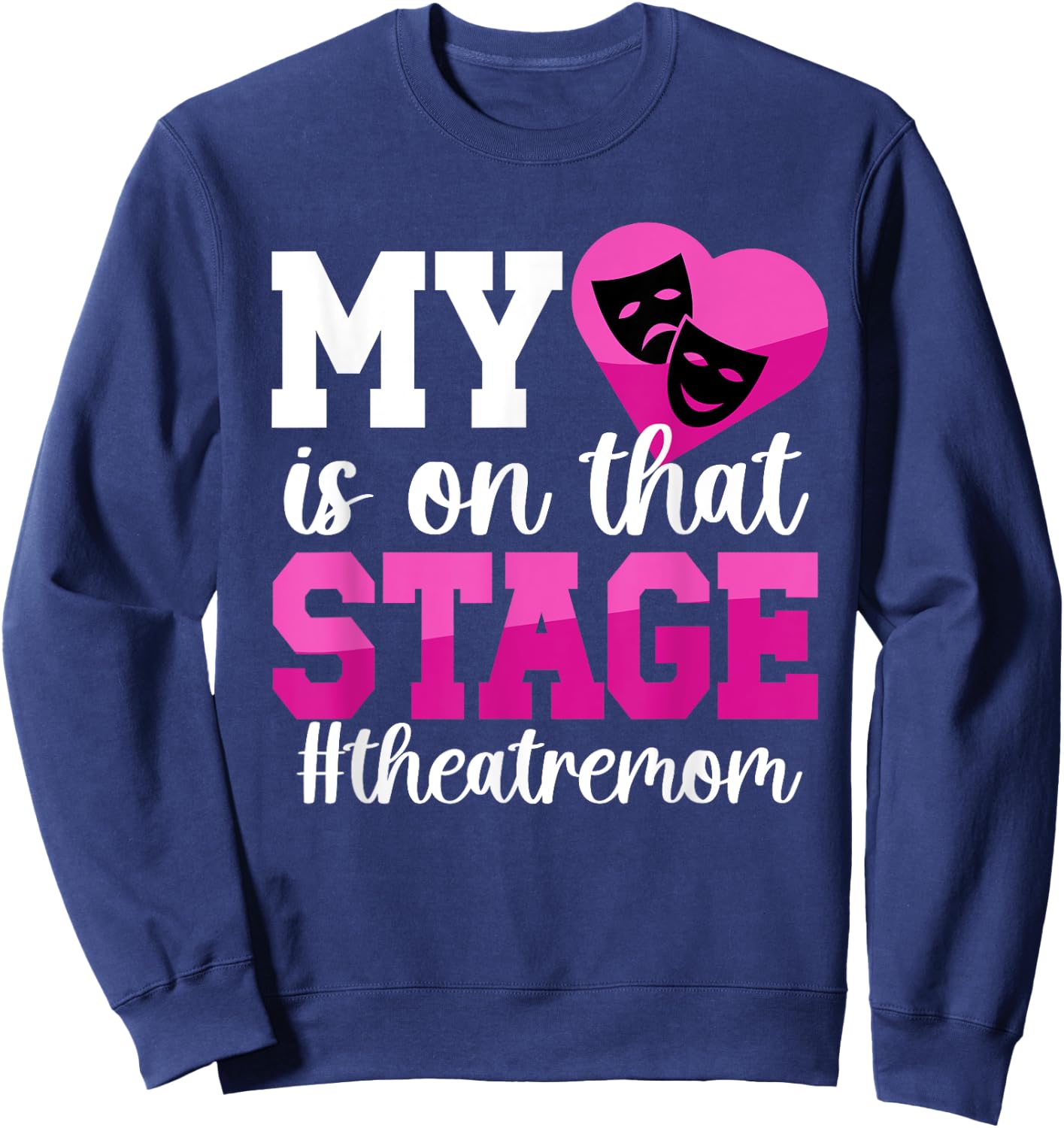 On That Stage Theatre Mom Theatre Actress Mom Theater Mama Sweatshirt - Sweatshirt | Navy