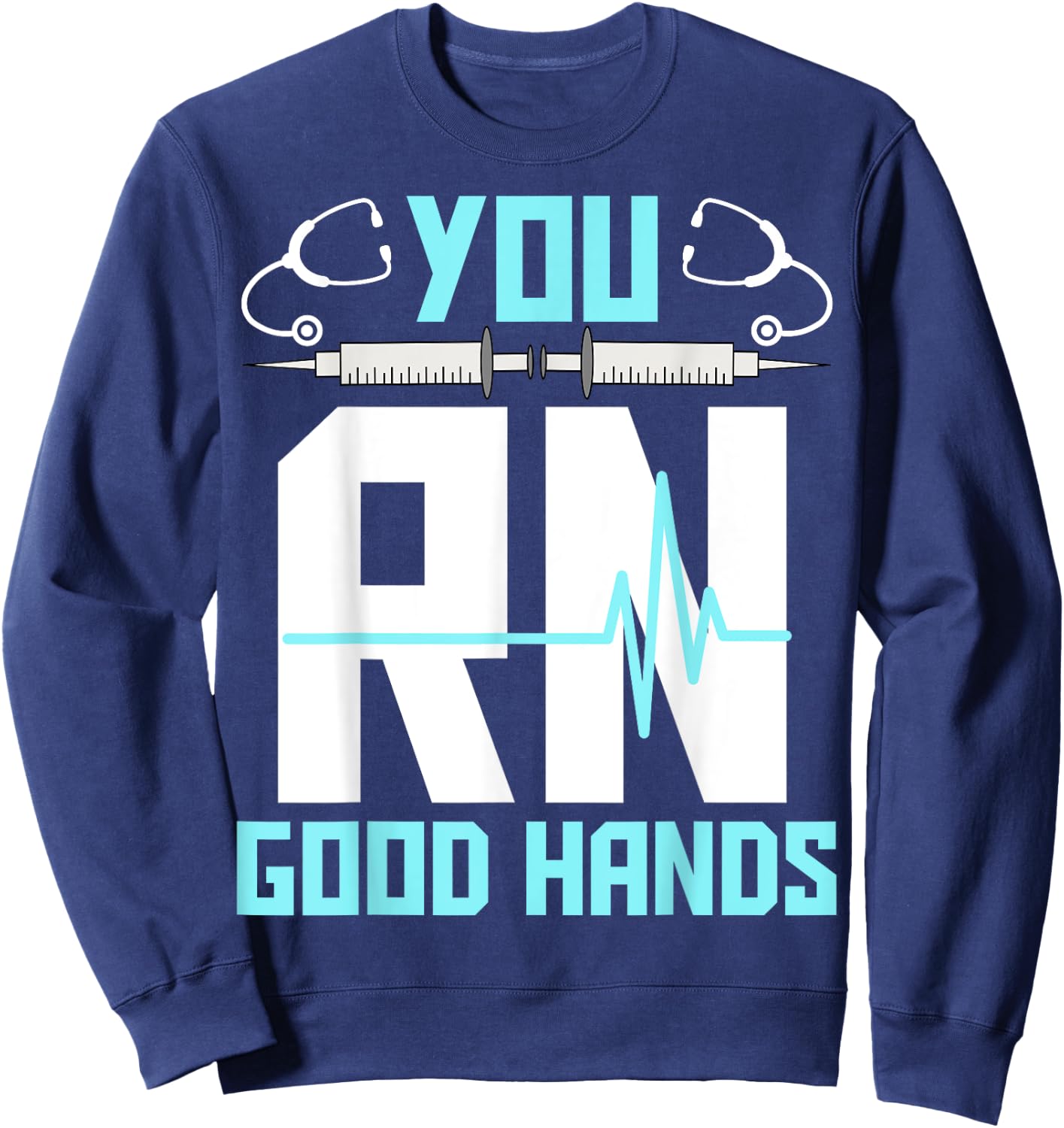 Men Women Registered Nurse Nursing Gifts - You RN Good Hands Sweatshirt - Sweatshirt | Navy