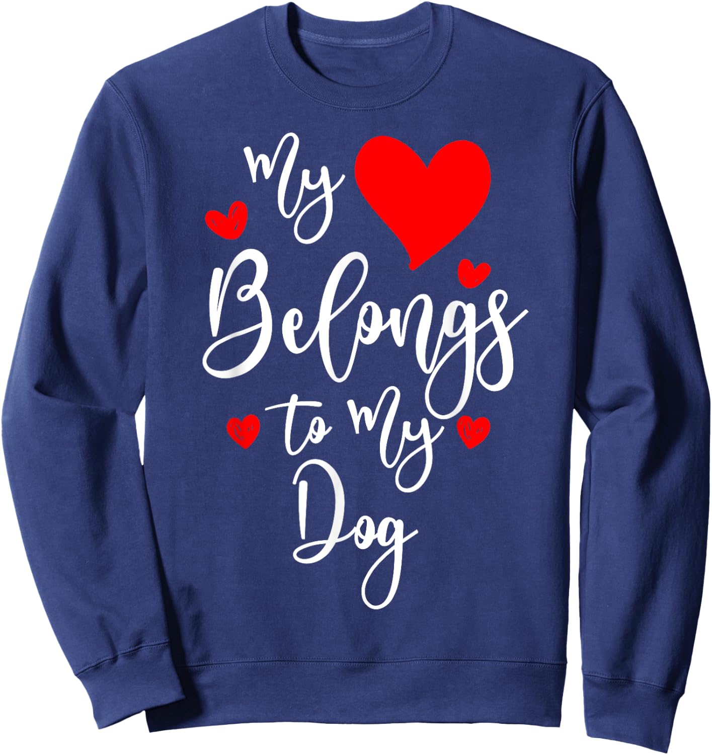 My Heart Belongs To My dog, Valentine's Day Gift Sweatshirt - Sweatshirt | Navy
