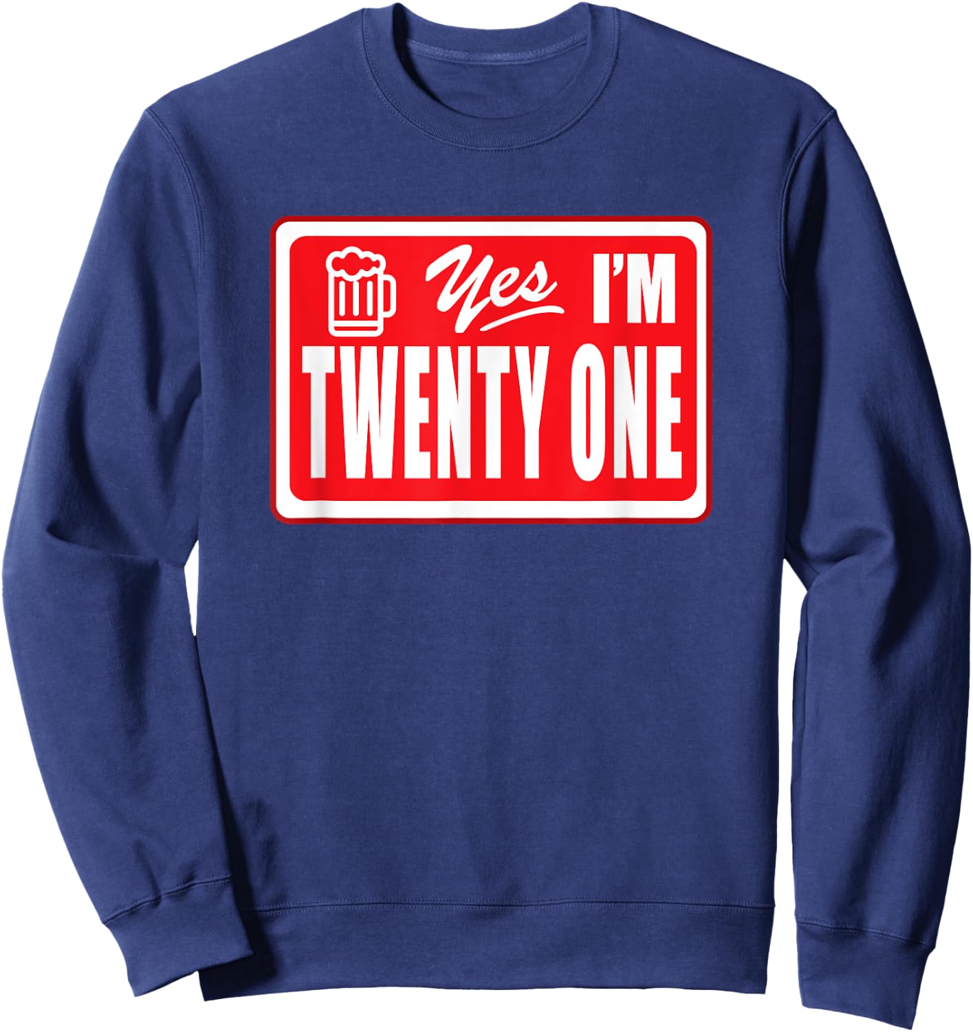 Twenty One Year Old Birthday Yes I Am 21 Beer Drinking Bar Sweatshirt - Sweatshirt | Navy