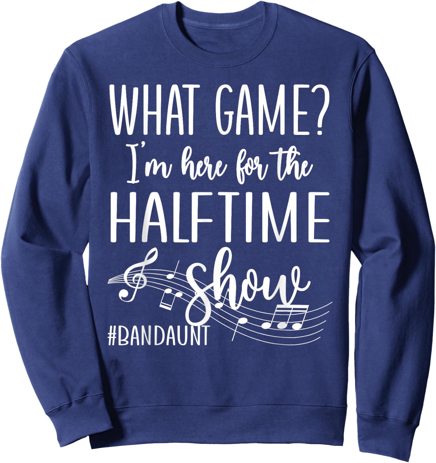 Here For The Halftime Marching Band Aunt Sweatshirt - Sweatshirt | Navy