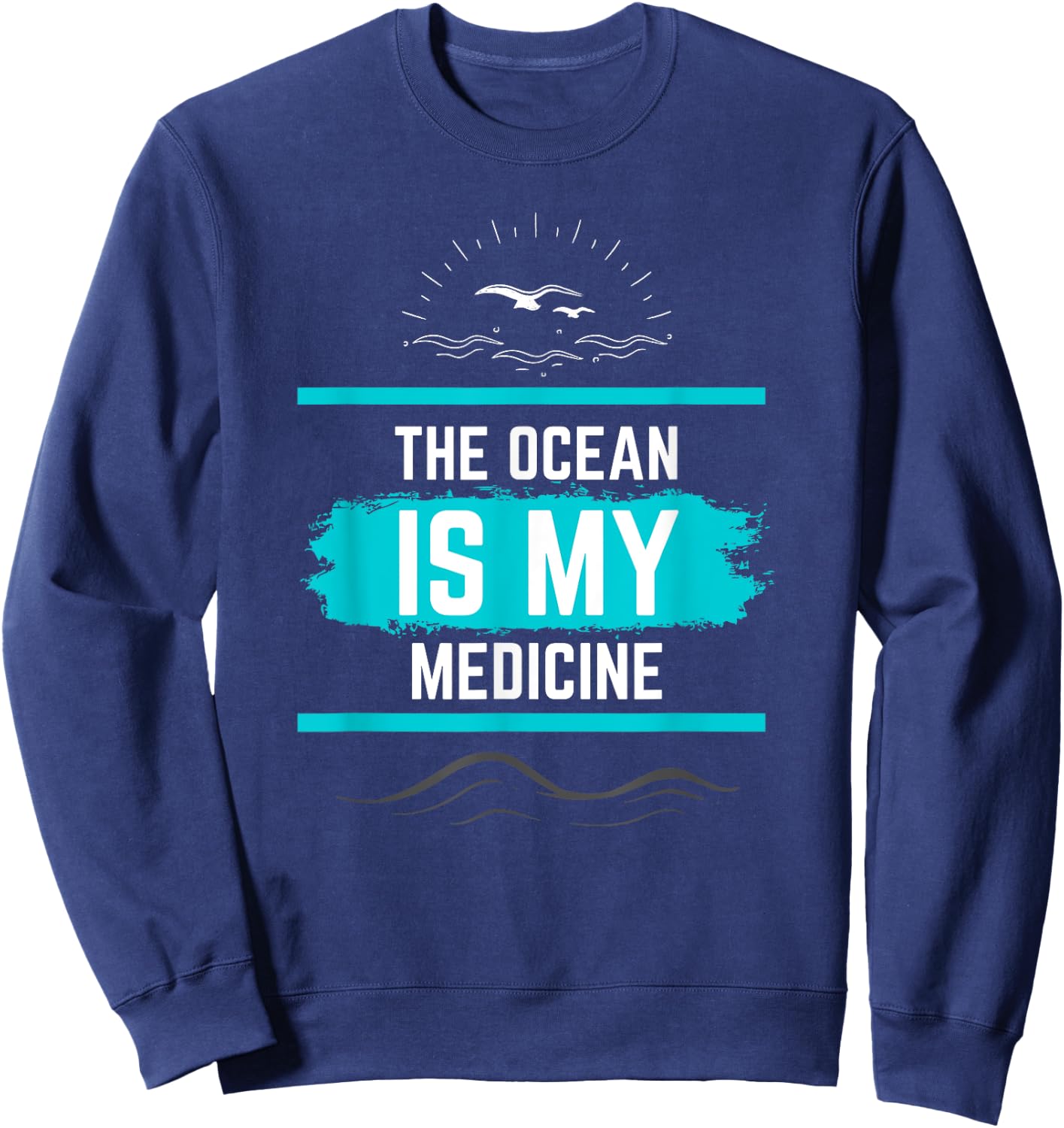 The Ocean is My Medicine Nature Lover's Beautiful Design Sweatshirt - Sweatshirt | Navy