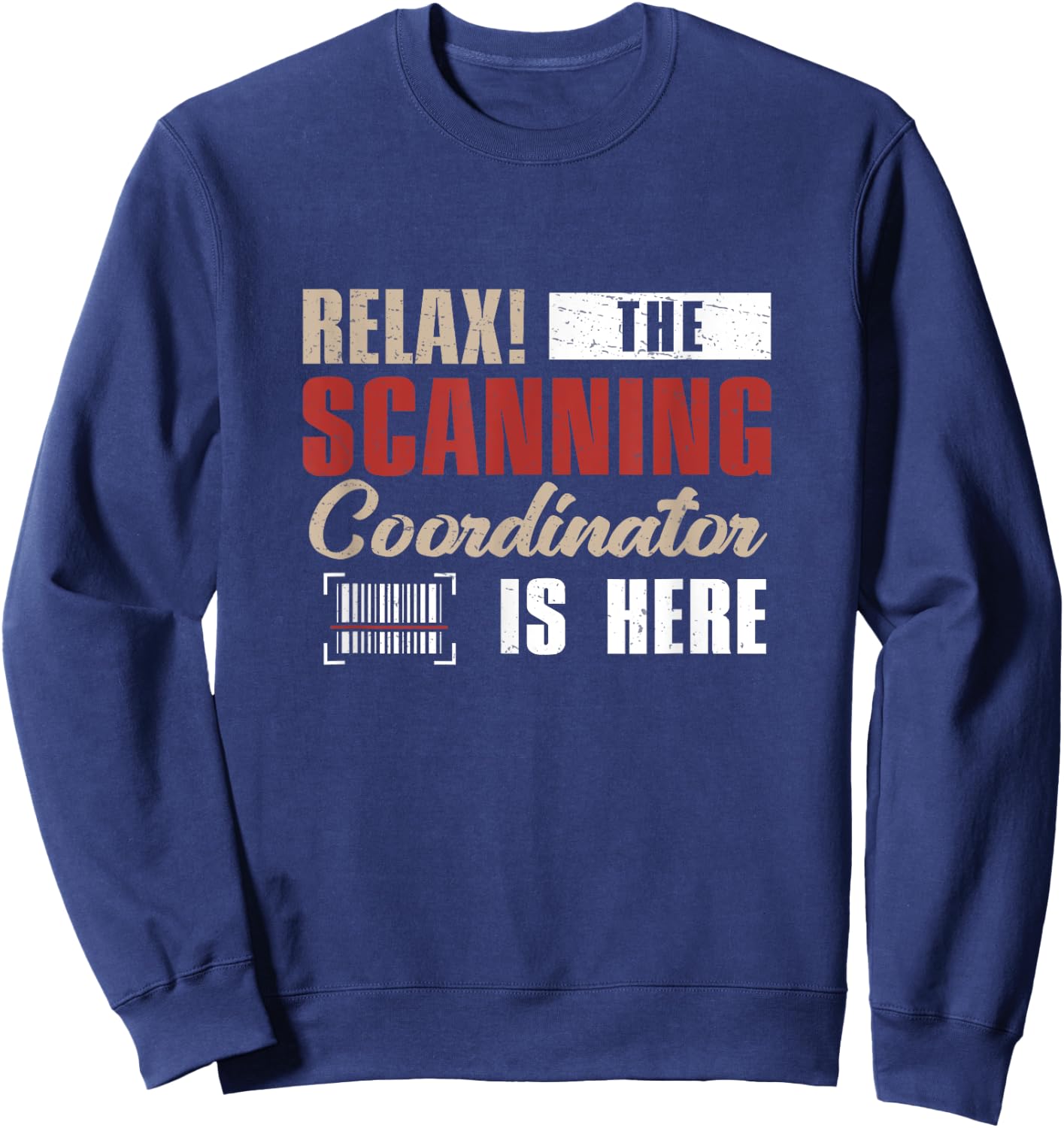 Funny Relax The Scanning Coordinator Is Here Barcode Expert Sweatshirt - Sweatshirt | Navy