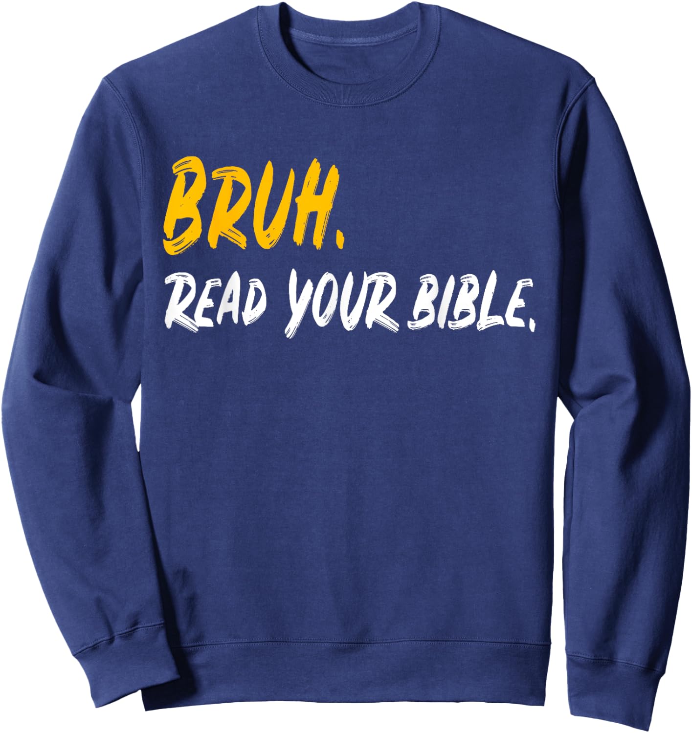 Funny Bruh. Read your Bible Meme Christian Believer Gift Sweatshirt - Sweatshirt | Navy