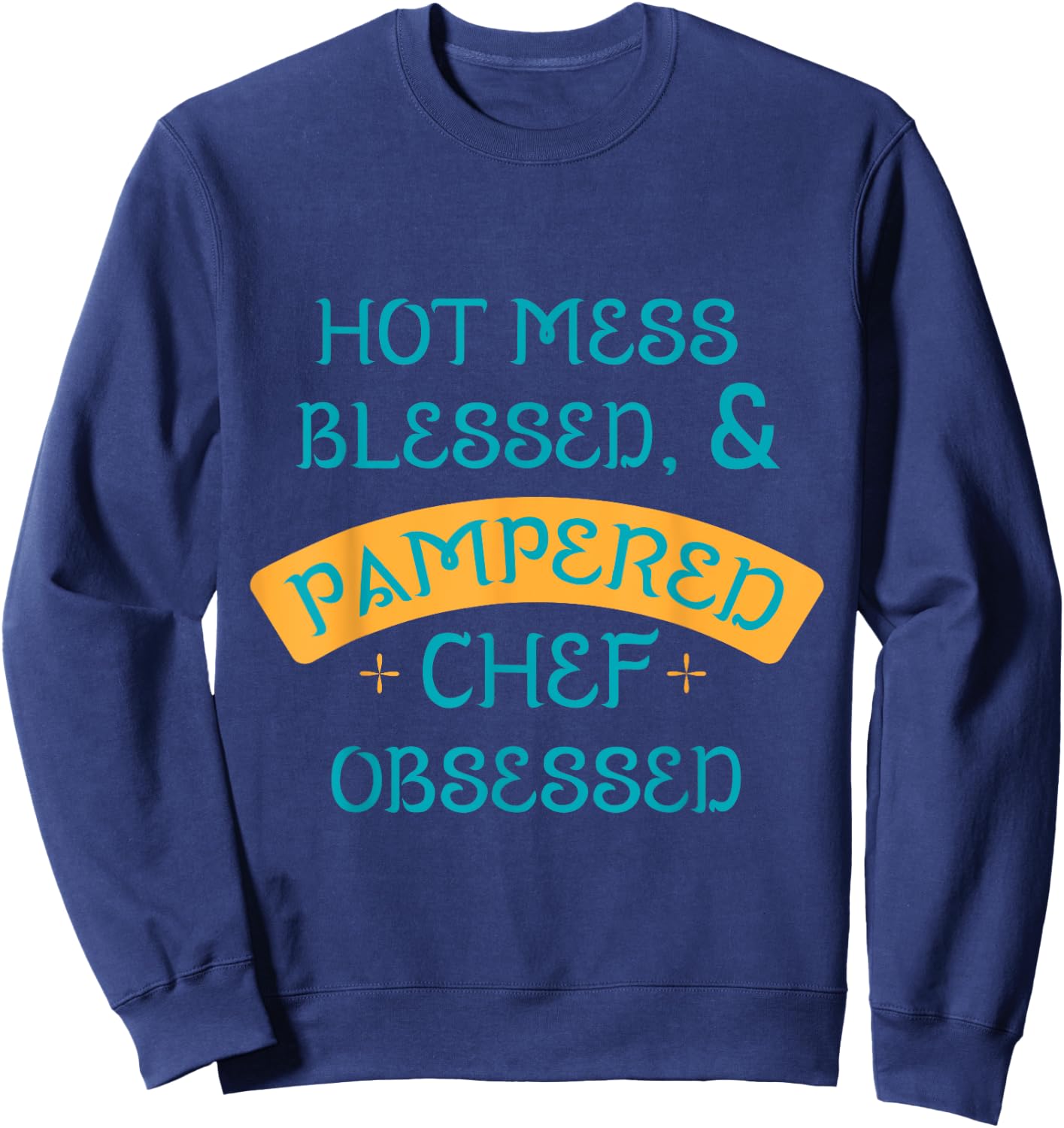 Hot Obsessed Pampered Chef Cook Sweatshirt - Sweatshirt | Navy
