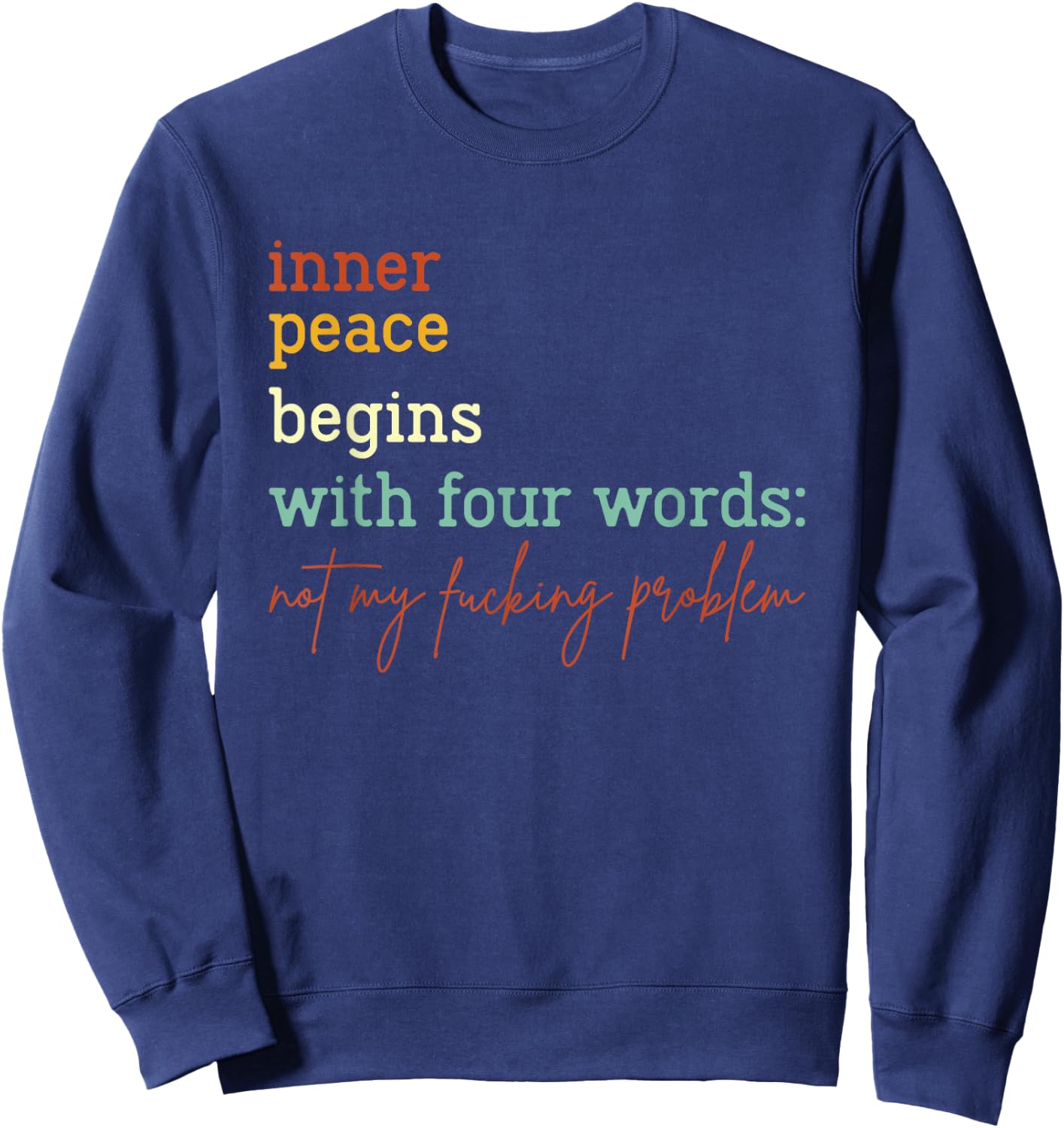 Inner Peace Begins With Four Words Not My Fucking Problem Sweatshirt - Sweatshirt | Navy