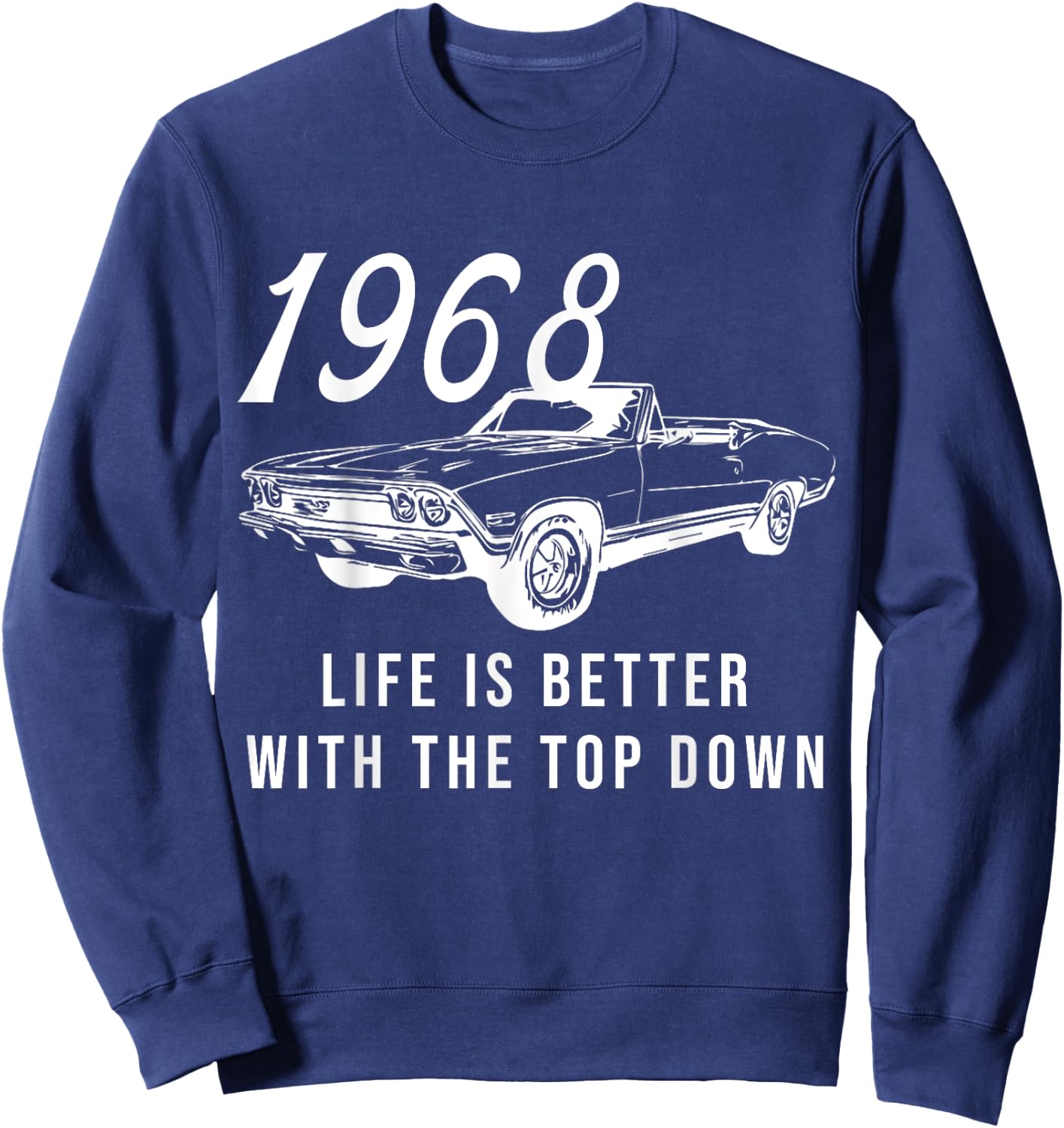 1968 68 Chevelle SS Life is better Chevys Muscle Car Sweatshirt - Sweatshirt | Navy