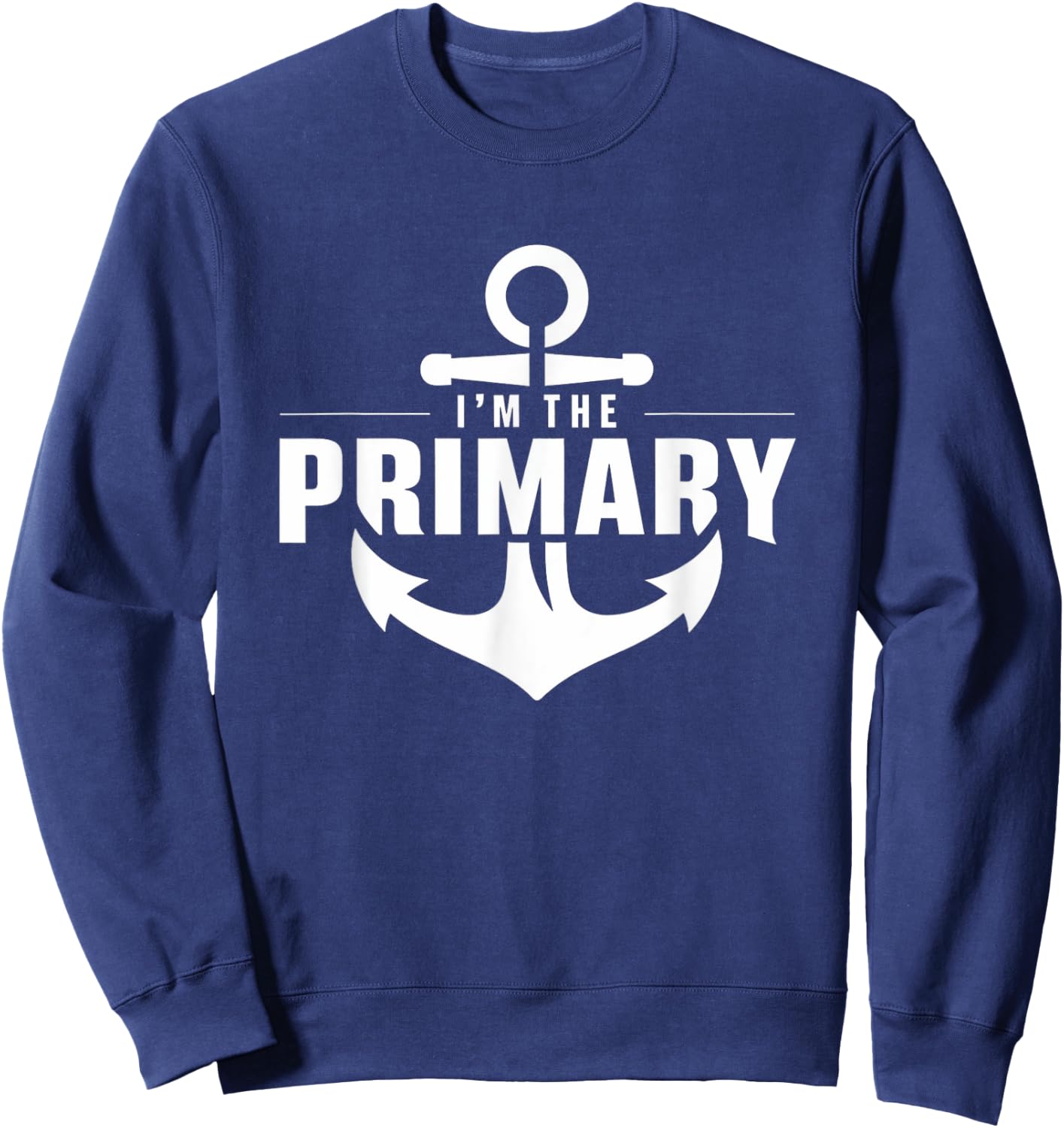I'm the primary - Yacht deck crew primary charter guest Sweatshirt - Sweatshirt | Navy