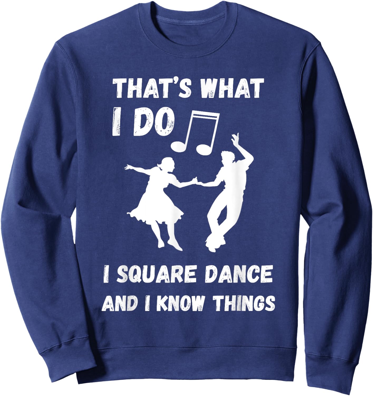 Square Dance Square Dancer That's What I Do Square Dancing Sweatshirt - Sweatshirt | Navy