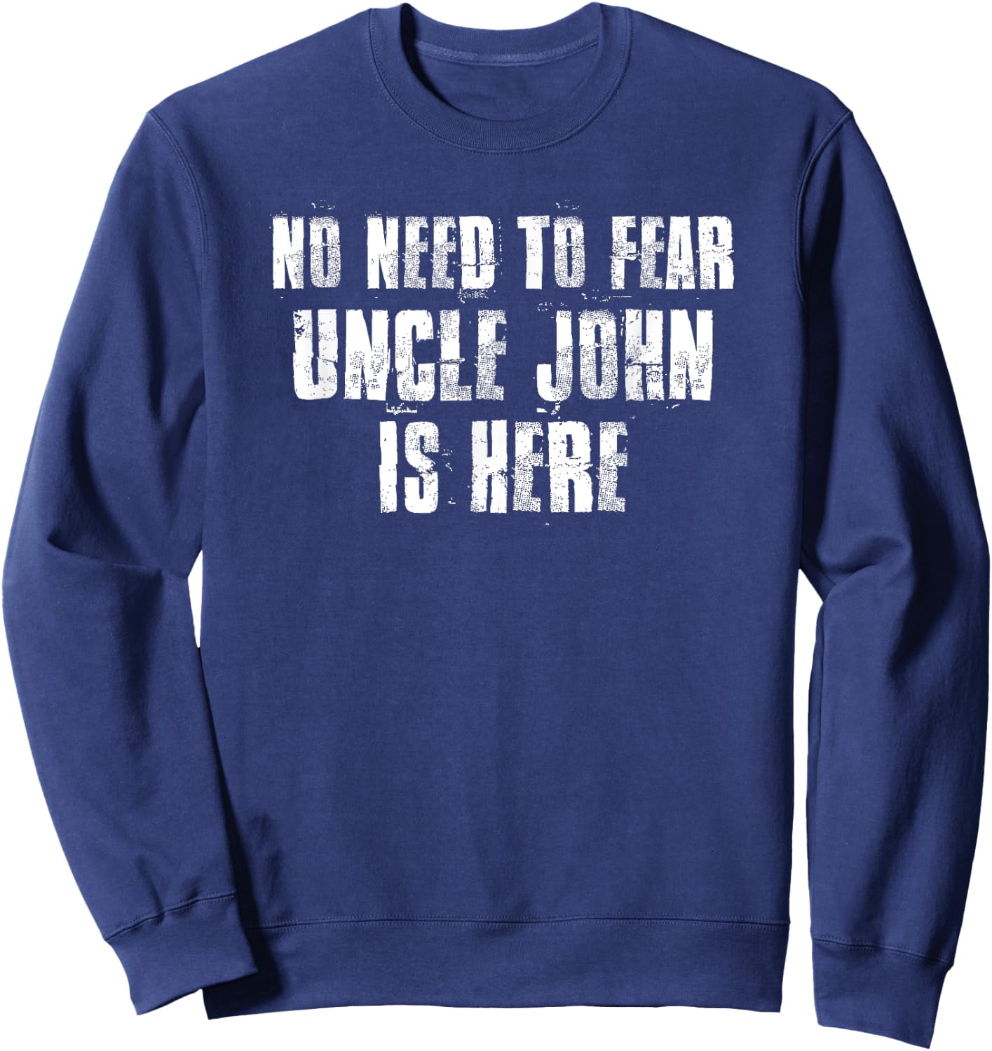 No Need To Fear Uncle John is Here Proud Family Surname Sweatshirt - Sweatshirt | Navy