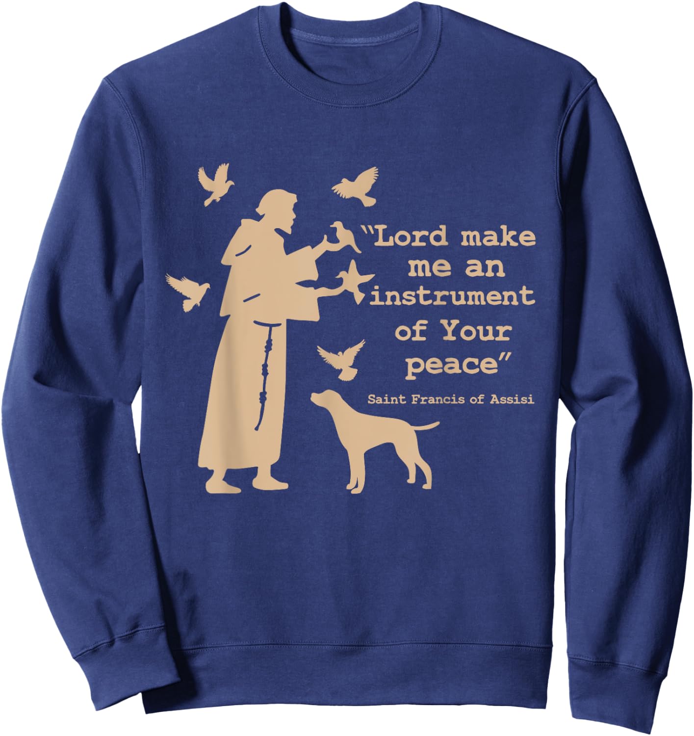 St Francis: Lord Make Me an Instrument of Your Peace Sweatshirt - Sweatshirt | Navy