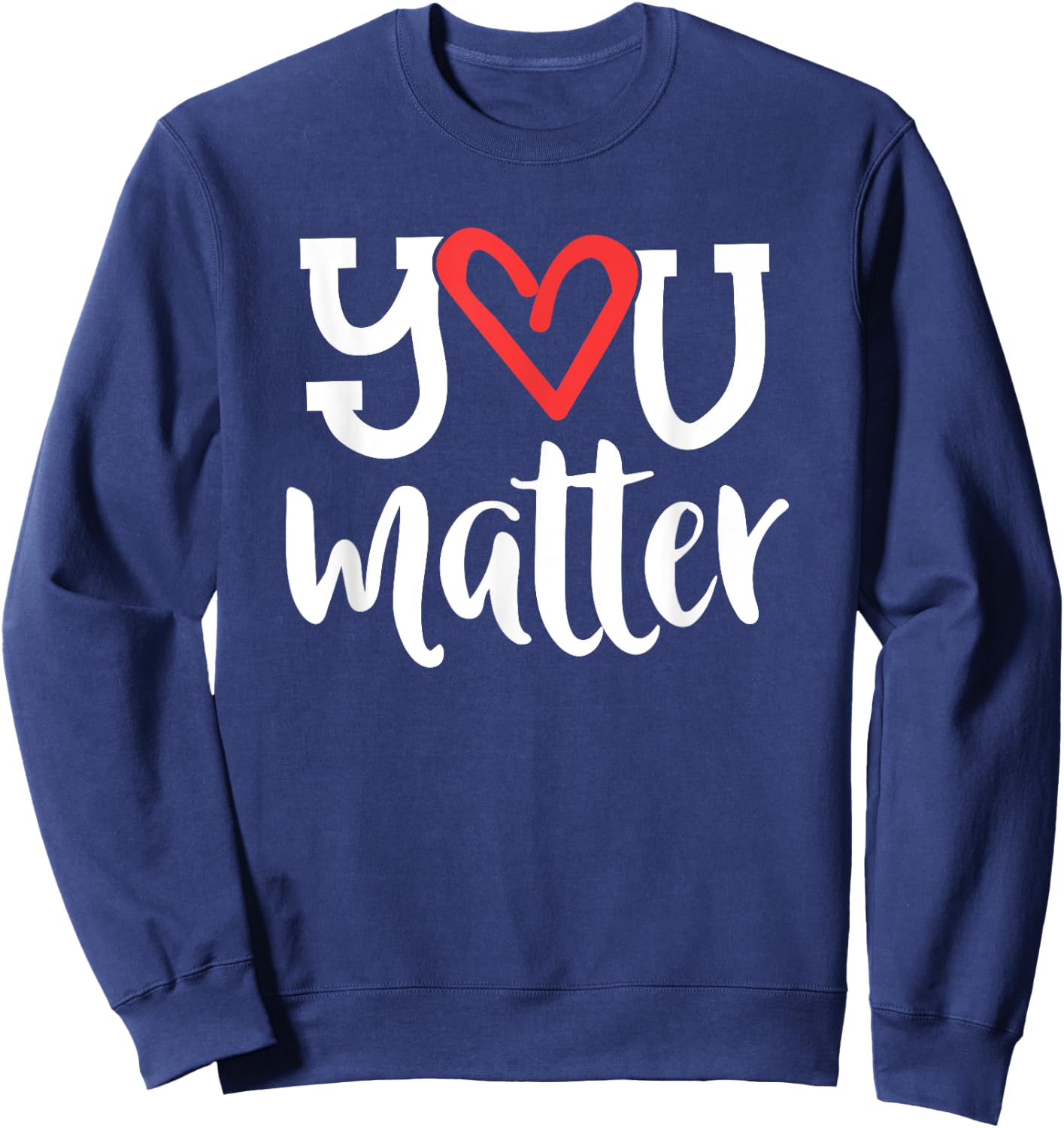 You Matter Teacher Heart Kindness Gift Counselor School Sweatshirt - Sweatshirt | Navy