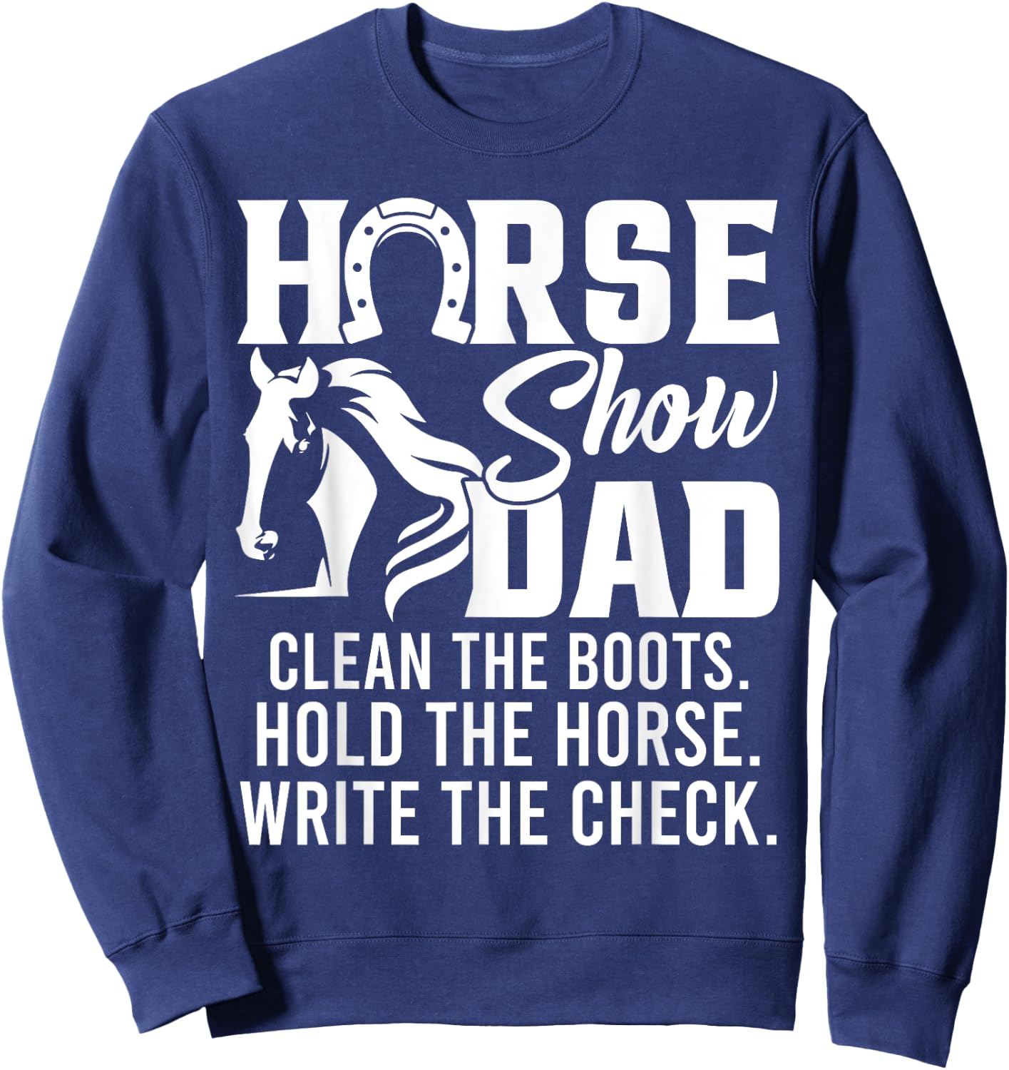 Horse Show Dad Funny Horse Gift Horse Dad Sweatshirt - Sweatshirt | Navy