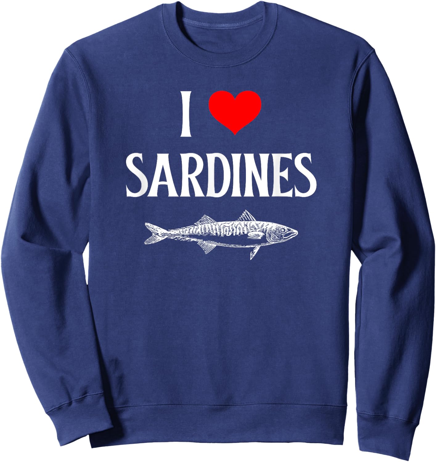 I Love Sardines I Heart Sardines Anchovy Lover Sardine Sweatshirt - Sweatshirt | Navy