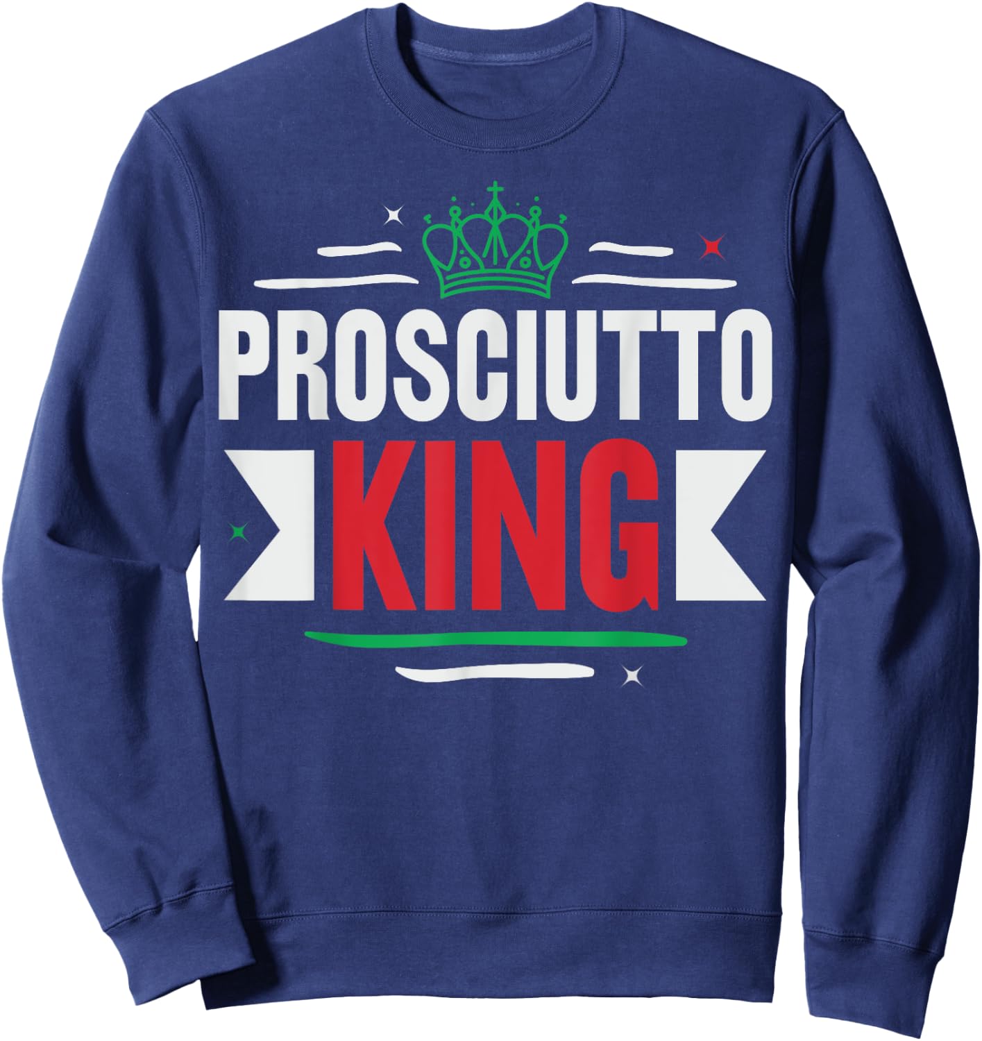 Prosciutto King Design for a Prosciutto lover Sweatshirt - Sweatshirt | Navy