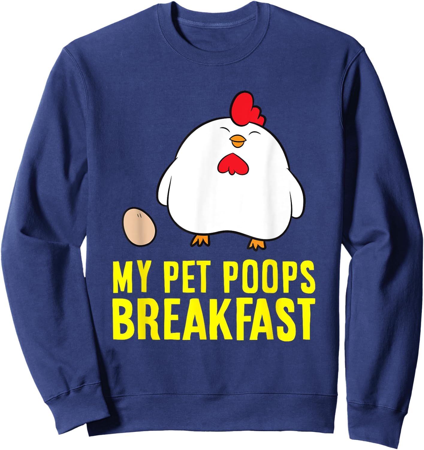 My Pet Poops Breakfast Love Chickens Sweatshirt - Sweatshirt | Navy