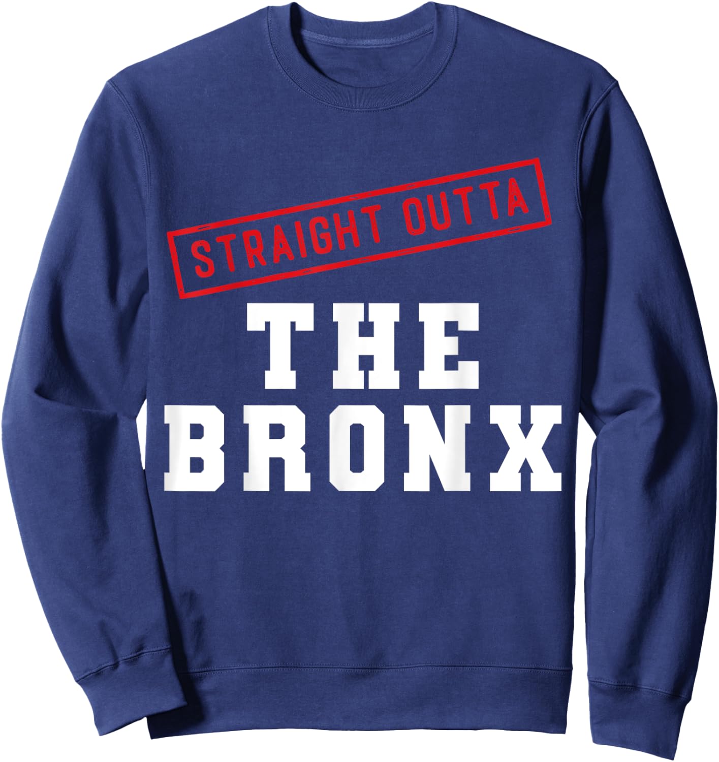 Straight Outta The Bronx New York NY Neighborhood Hometown Sweatshirt - Sweatshirt | Navy