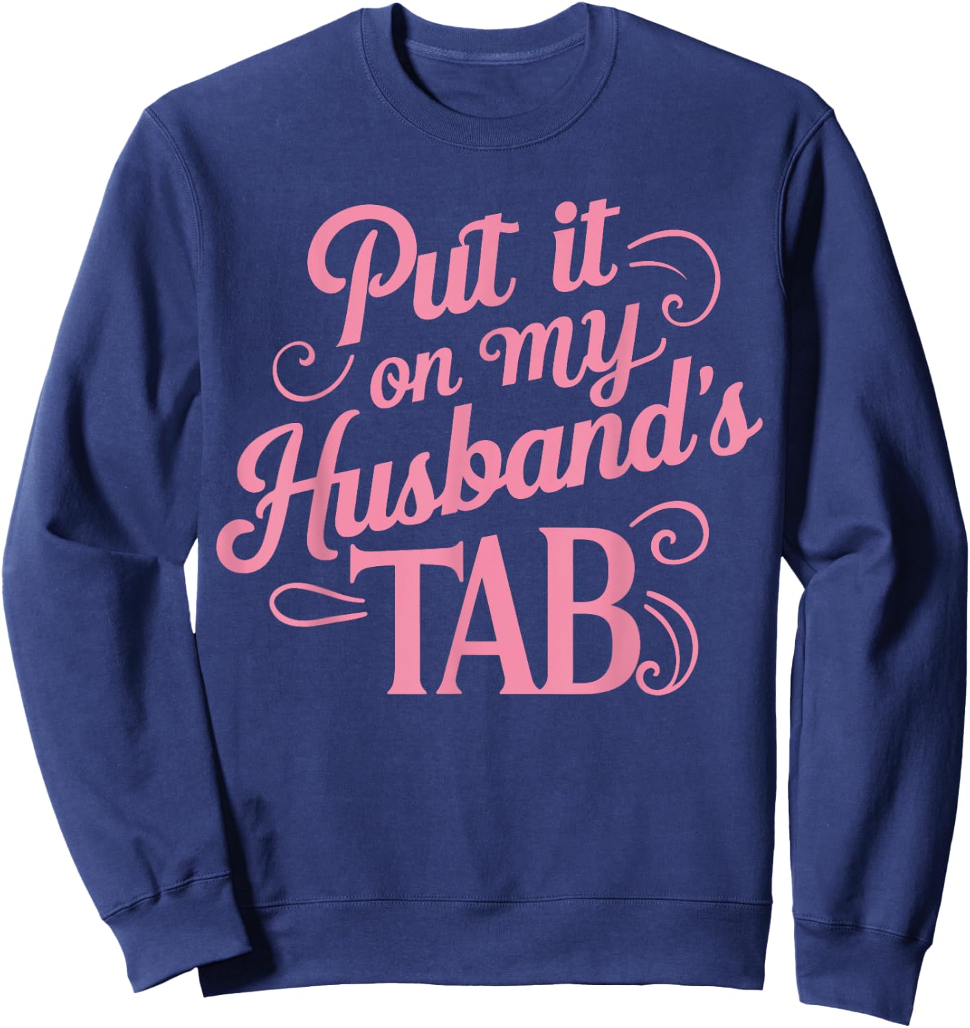 Put It On My Husband's Tab , Small, Black Sweatshirt - Sweatshirt | Navy