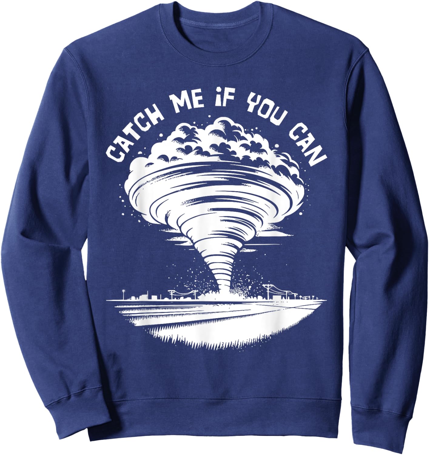 Tornado Chasing Meteorologist Catch Me If You Can Sweatshirt - Sweatshirt | Navy