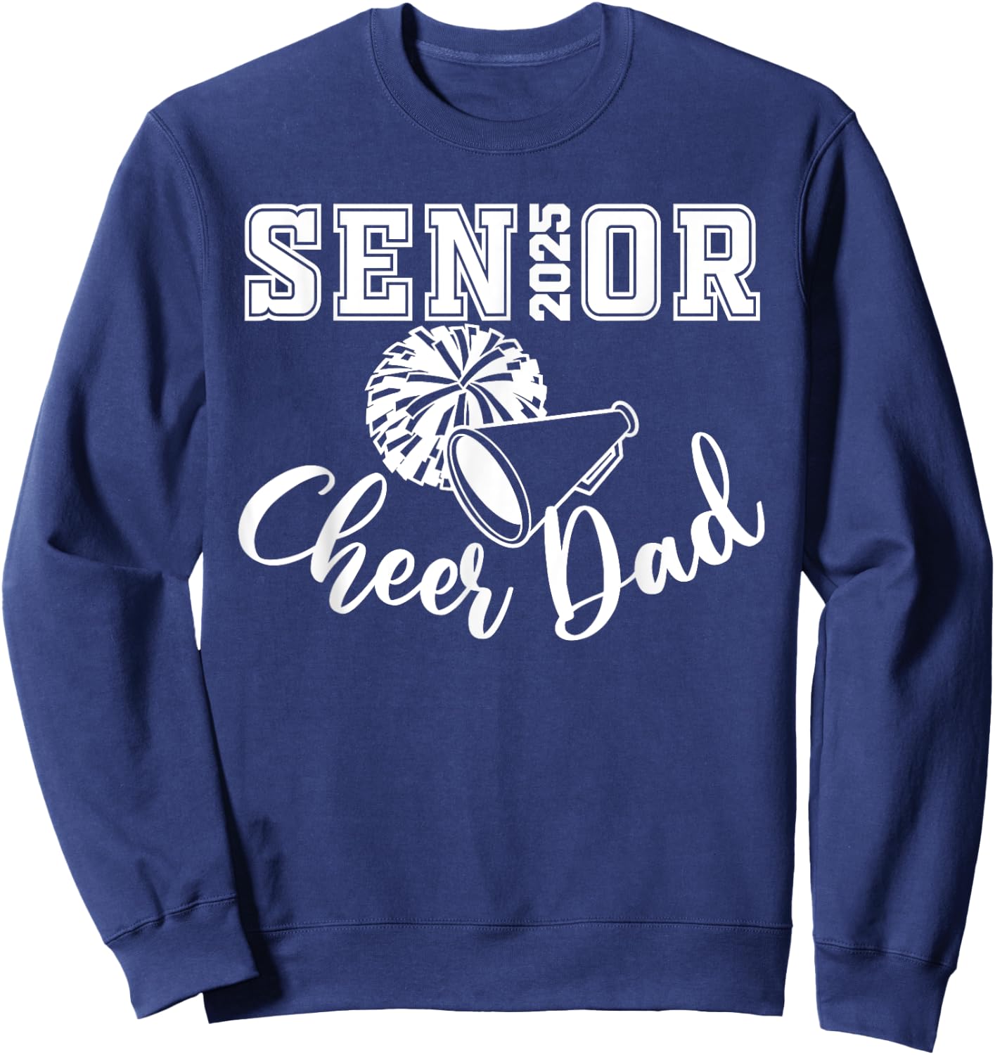 Senior 2025 Cheer Dad Cheerleader Class Of 2025 Graduation Sweatshirt - Sweatshirt | Navy