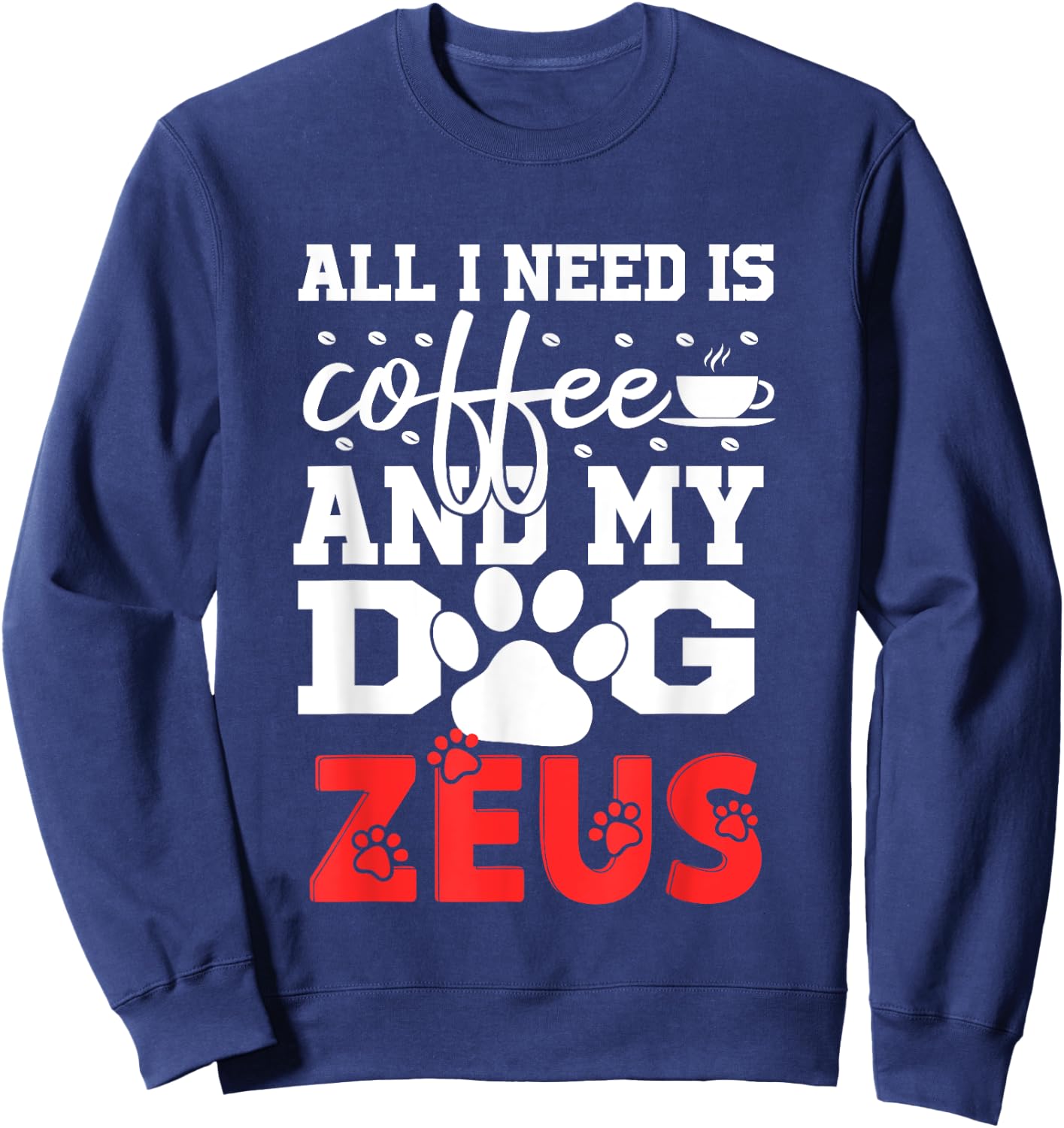 Dog Name Zeus All In Need Is Coffee My Dog Named Zeus Women Girls Kids Sweatshirt - Sweatshirt | Navy