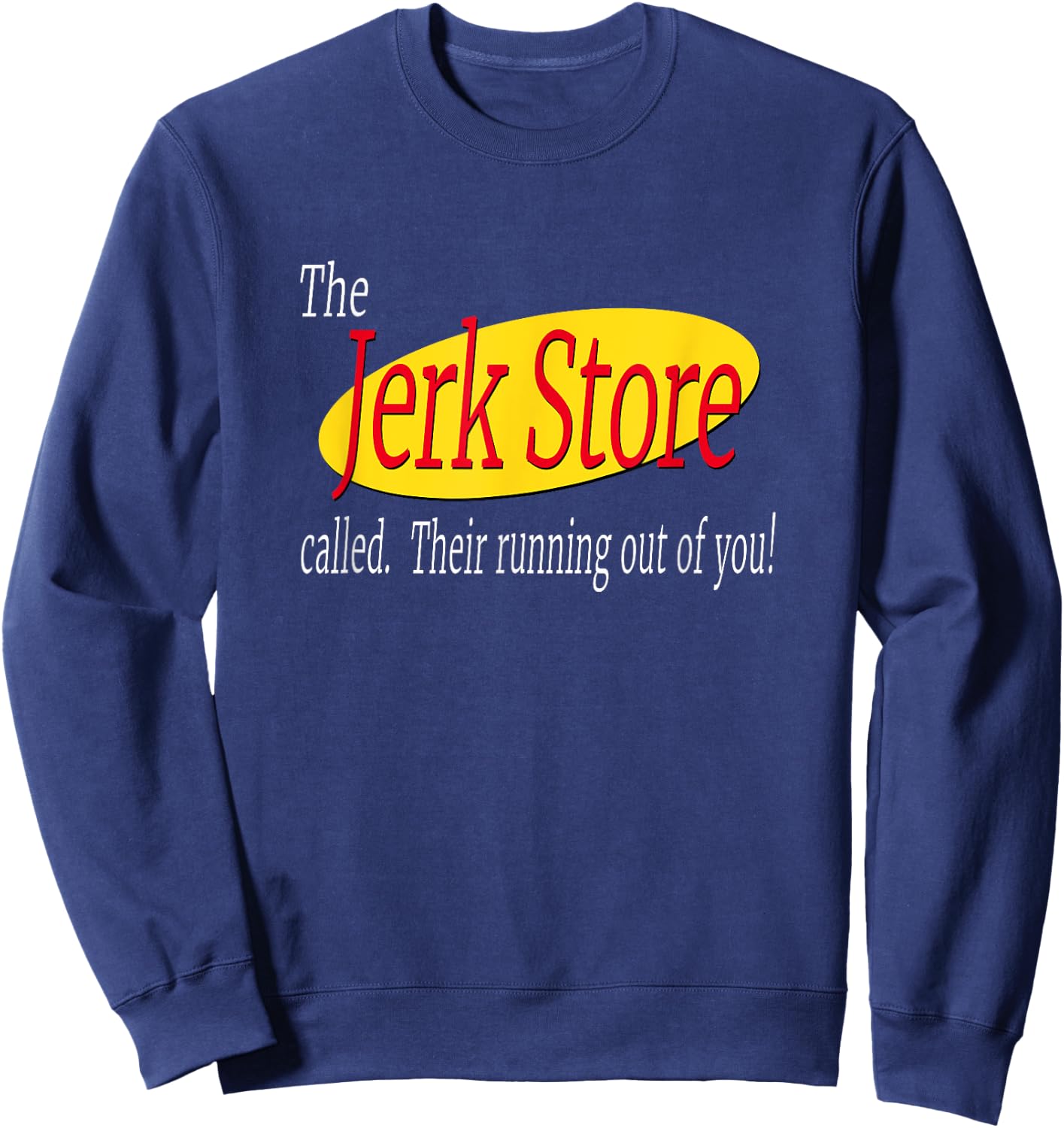 The Jerk Store Called Their Running Out Of You Sweatshirt - Sweatshirt | Navy