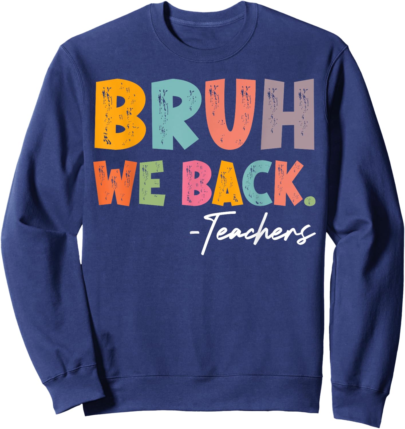 Bruh We Back Teachers First Day Of School Back To School Sweatshirt - Sweatshirt | Navy