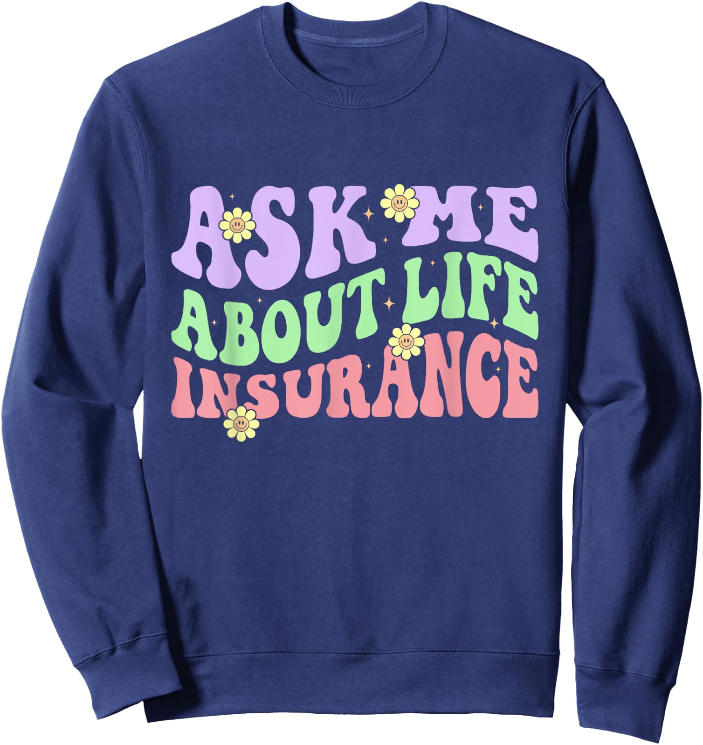 Insurance Agent Ask Me About Life Insurance Retro Groovy Sweatshirt - Sweatshirt | Navy