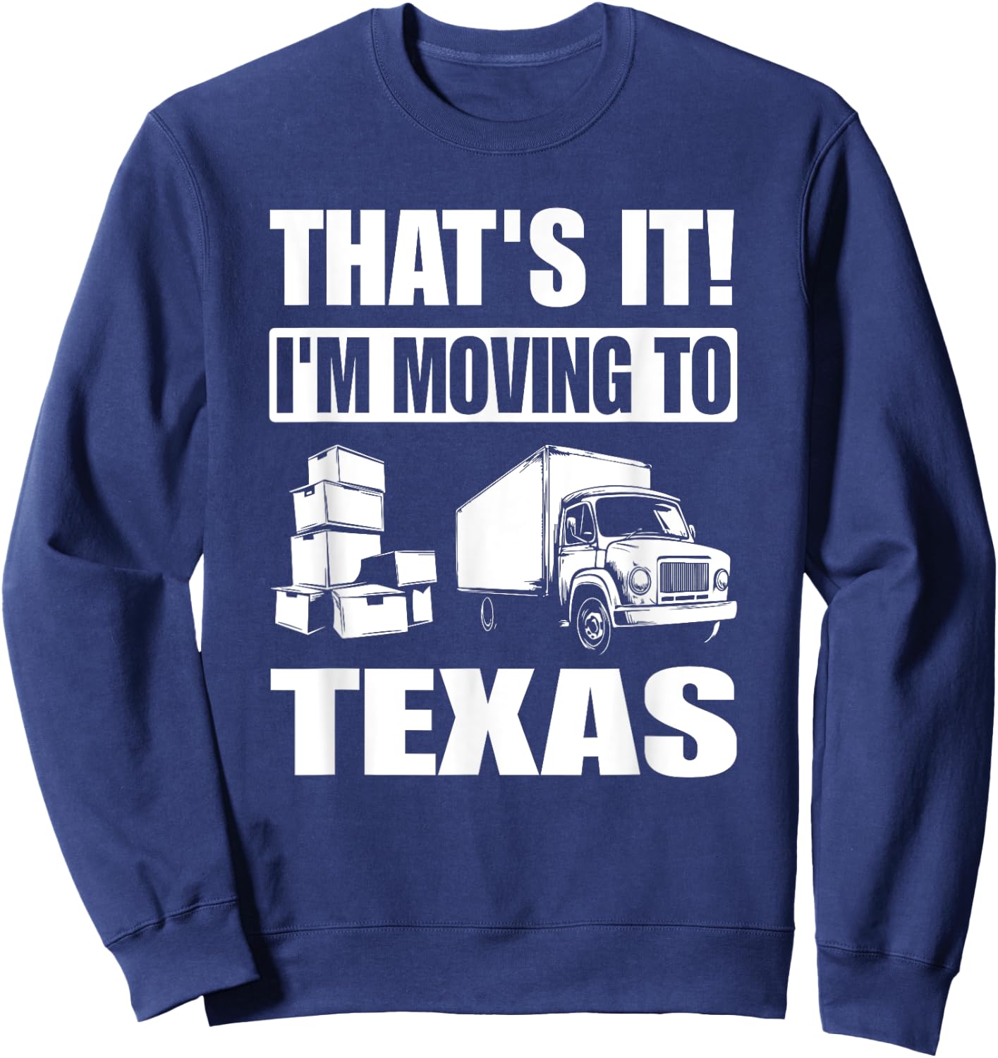 I'm Moving To Texas Sweatshirt - Sweatshirt | Navy