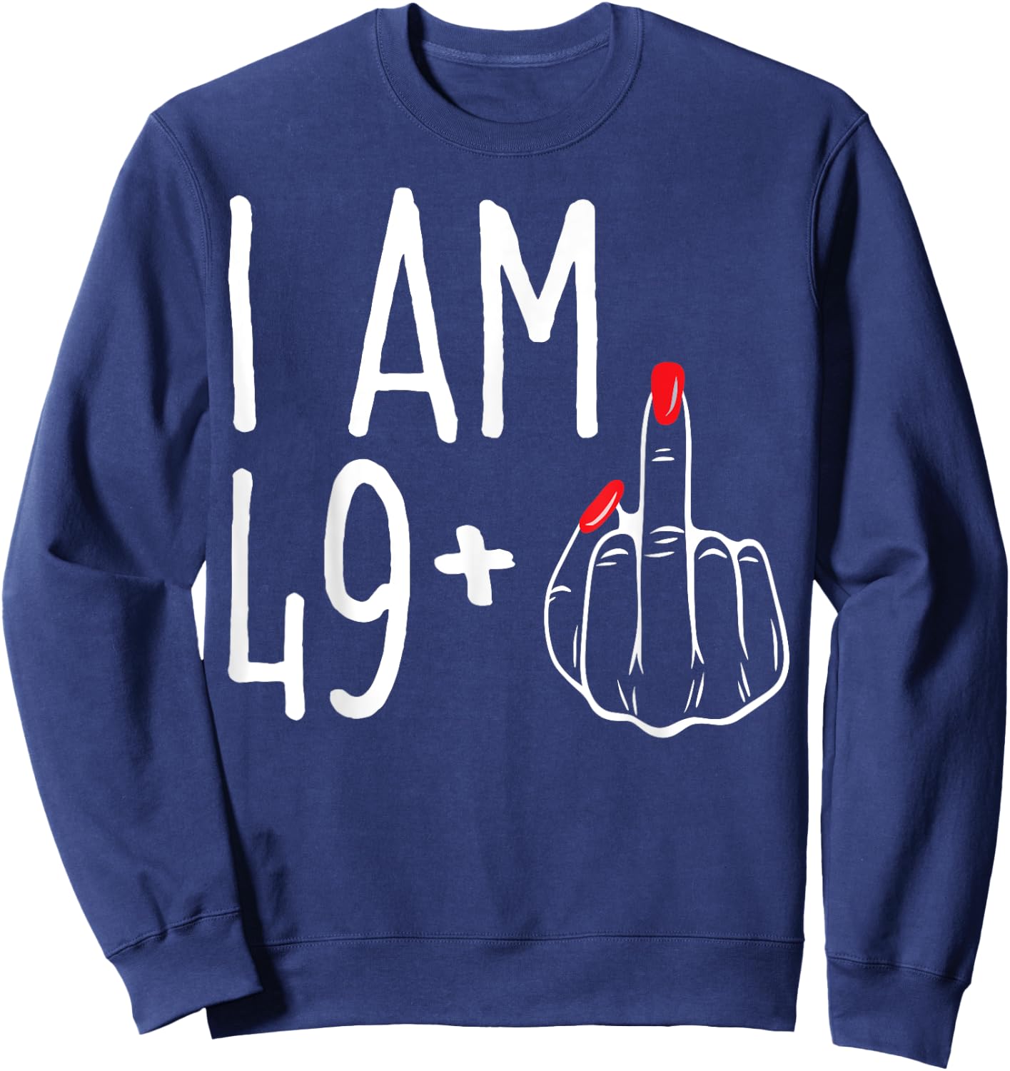 I Am 49 Plus 1 Middle Finger Funny 50th Women's Birthday Sweatshirt - Sweatshirt | Navy