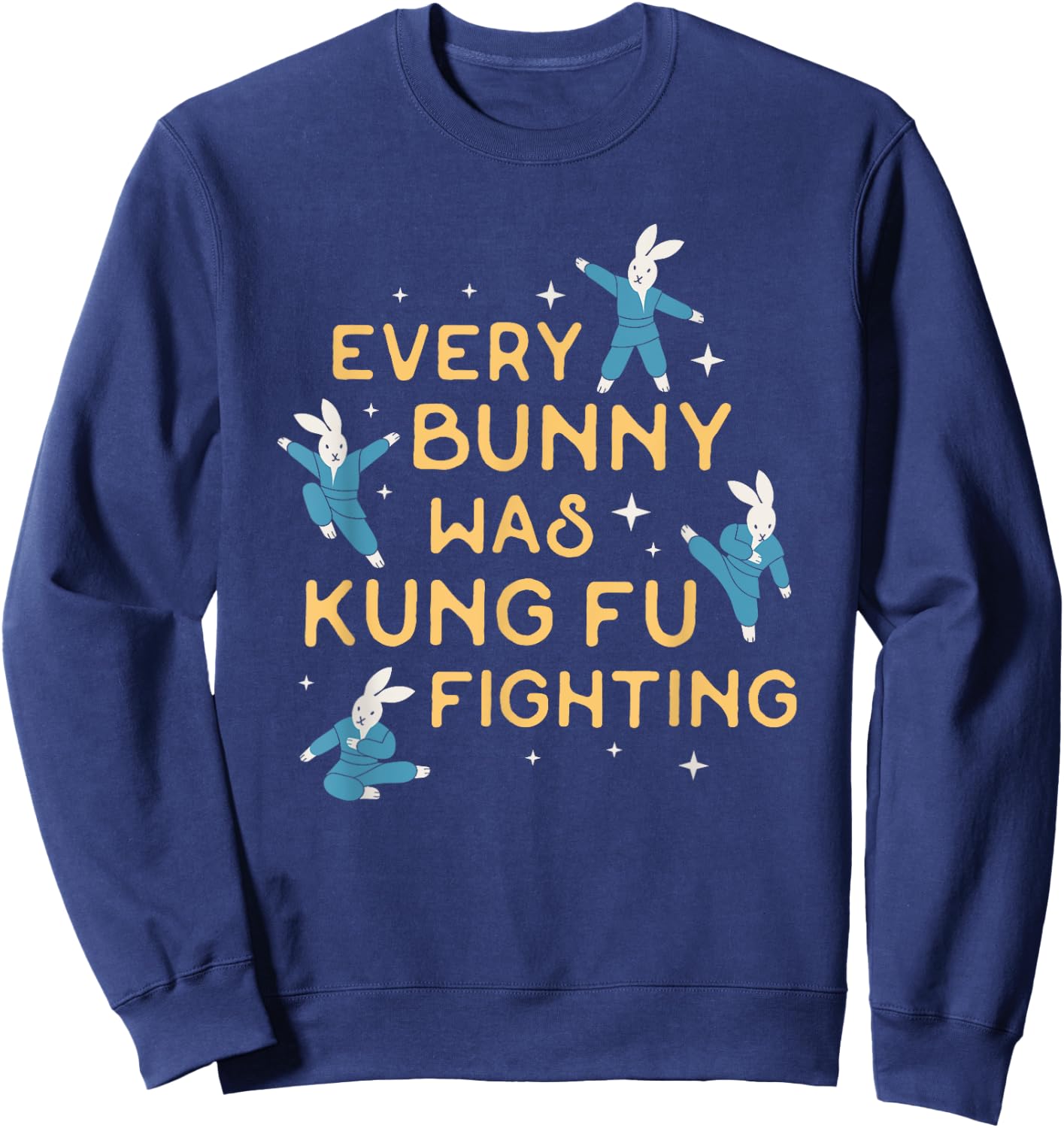 Every Bunny Was Kung Fu Fighting Funny Easter Sweatshirt - Sweatshirt | Navy
