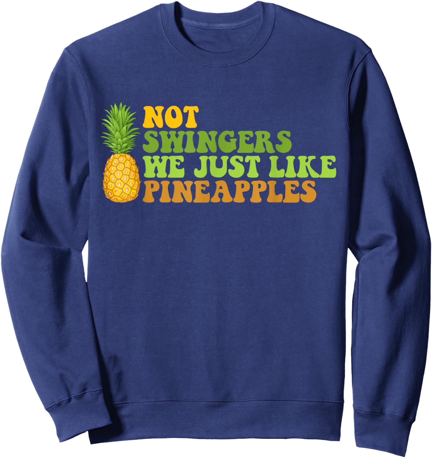 Not A Swinger I Just Like Pineapples Funny Pineapple Quote Sweatshirt - Sweatshirt | Navy