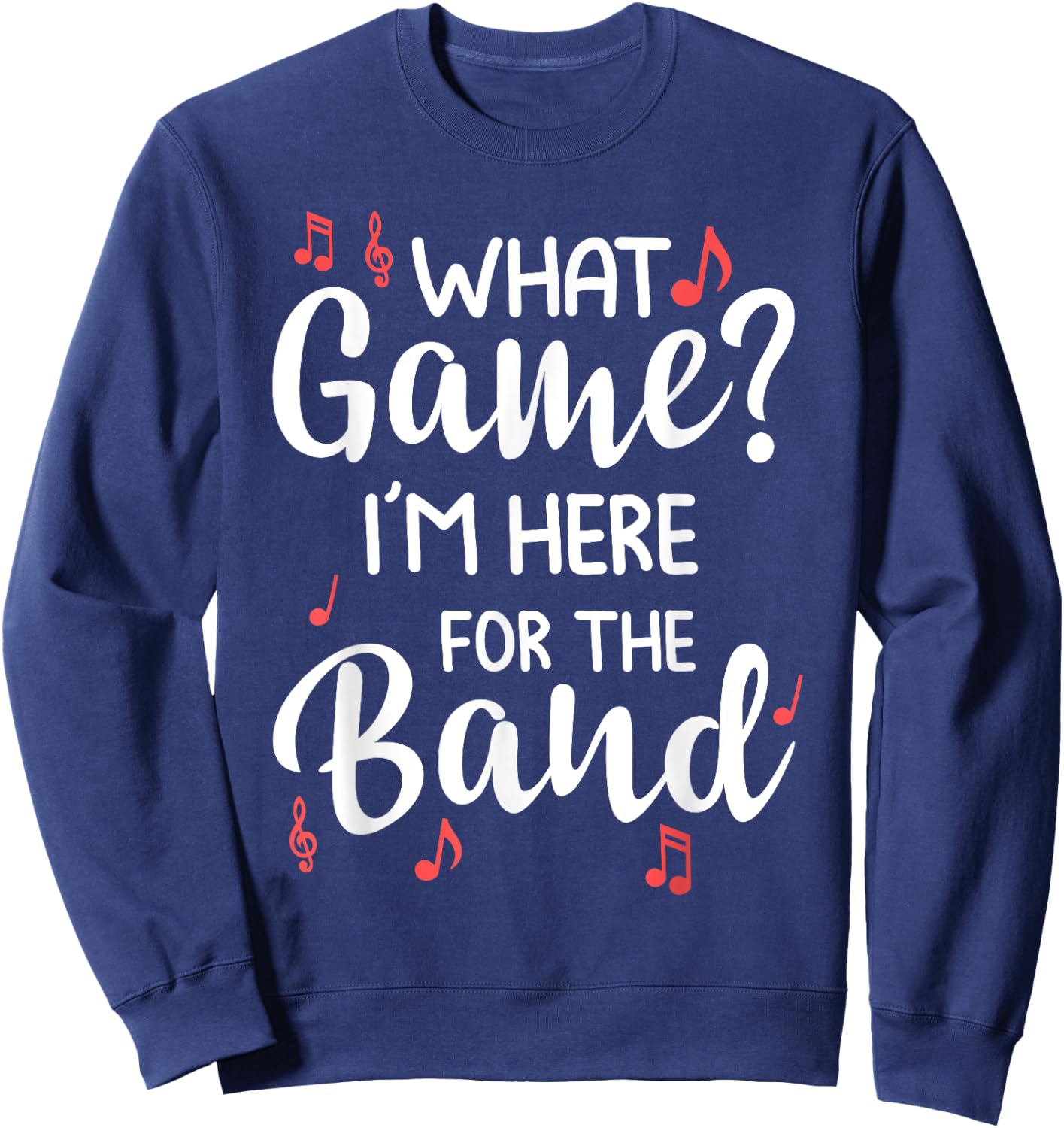 What Game? I'm Here For The Band Marching Band Gift Sweatshirt - Sweatshirt | Navy