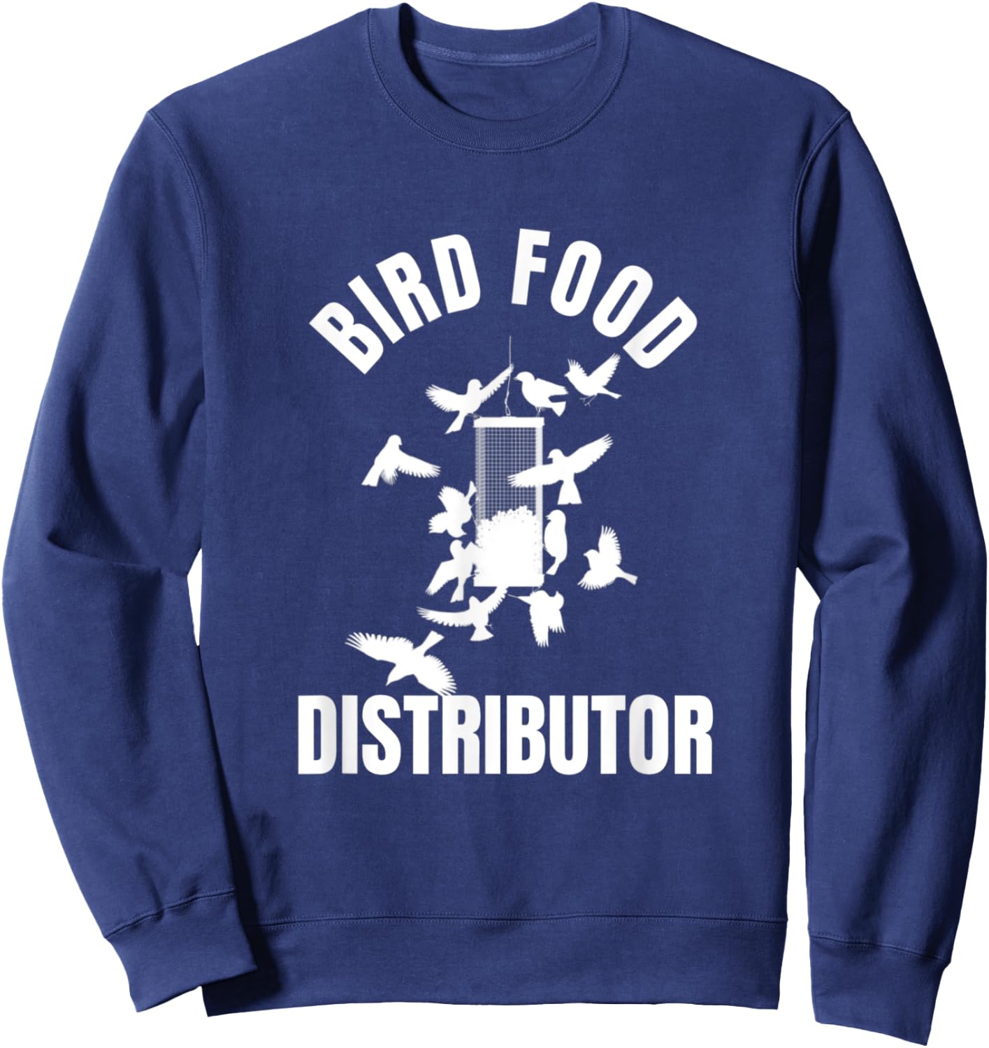Bird Food Distributor Wild Bird Feeder Bird Seed Provider Sweatshirt - Sweatshirt | Navy