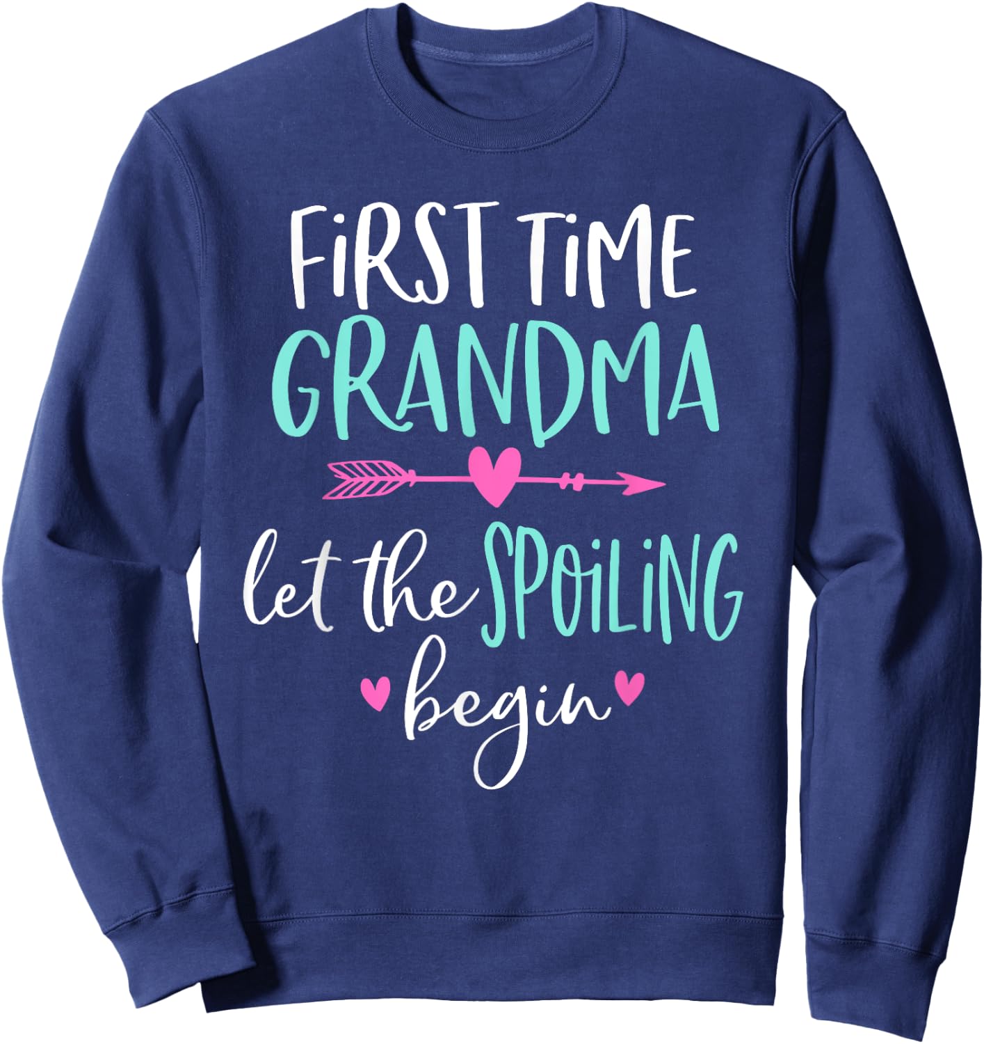 First Time Grandma Let the Spoiling Begin New 1st Time Sweatshirt - Sweatshirt | Navy