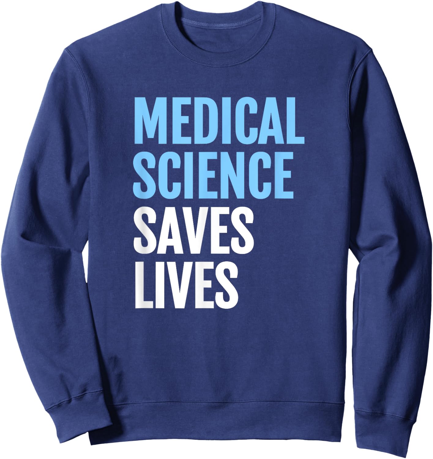 Medical Science Saves Lives; Rally for Scientific Research Sweatshirt - Sweatshirt | Navy