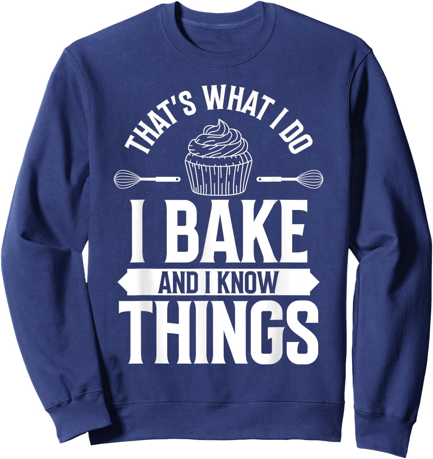 I Bake and I Know Things Funny Pastry Baker Baking Retro Sweatshirt - Sweatshirt | Navy