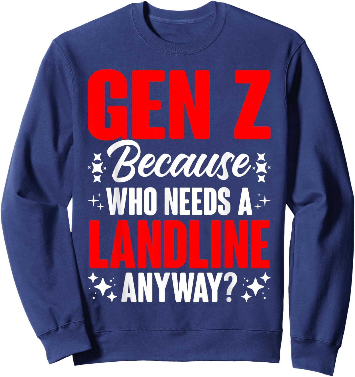 Who Needs A Landline Humor Generation Z Funny Gen Z Sweatshirt - Sweatshirt | Navy