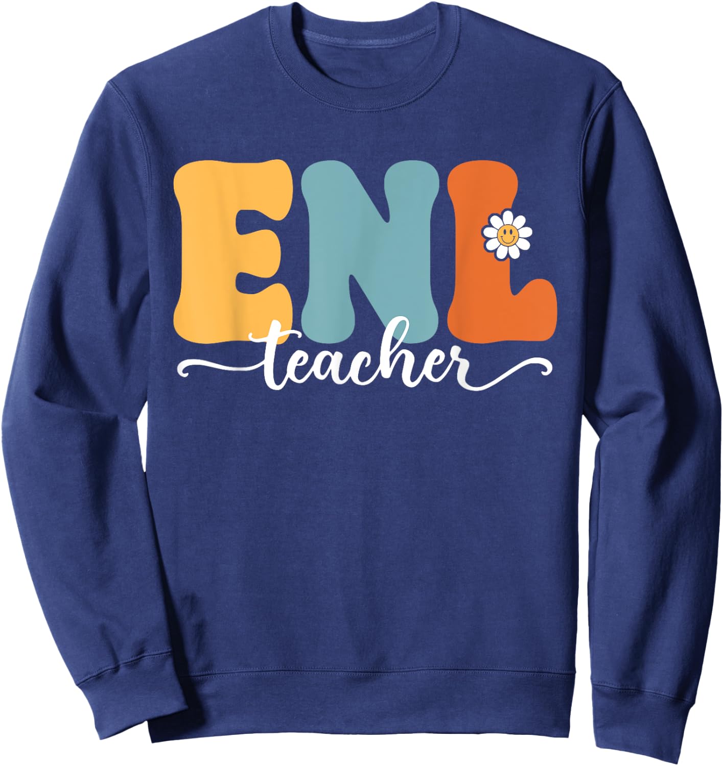 ENL Teacher Funny Back To School Teachers Students Men Women Kids Sweatshirt - Sweatshirt | Navy