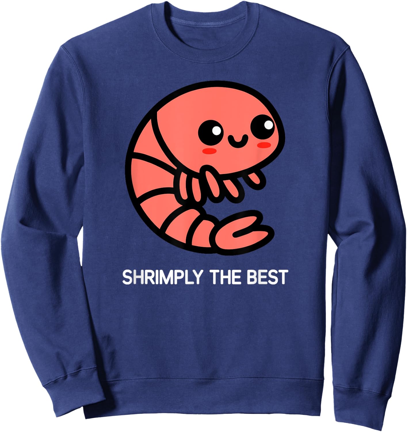 Shrimp, Shrimply The Best, Funny, Jokes, Sarcastic Sweatshirt - Sweatshirt | Navy