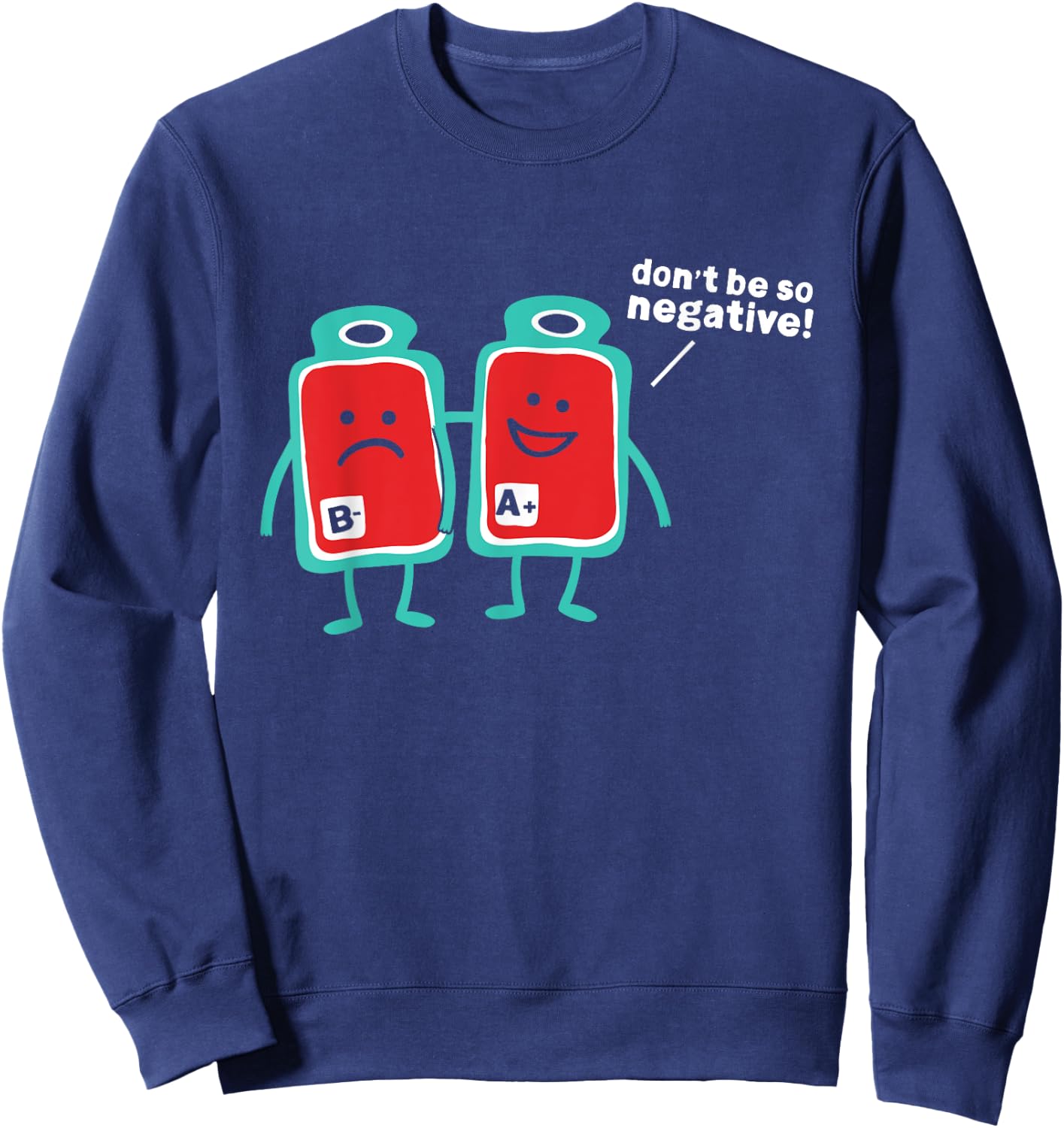 Don't Be So Negative Blood Type Pun Sweatshirt - Sweatshirt | Navy