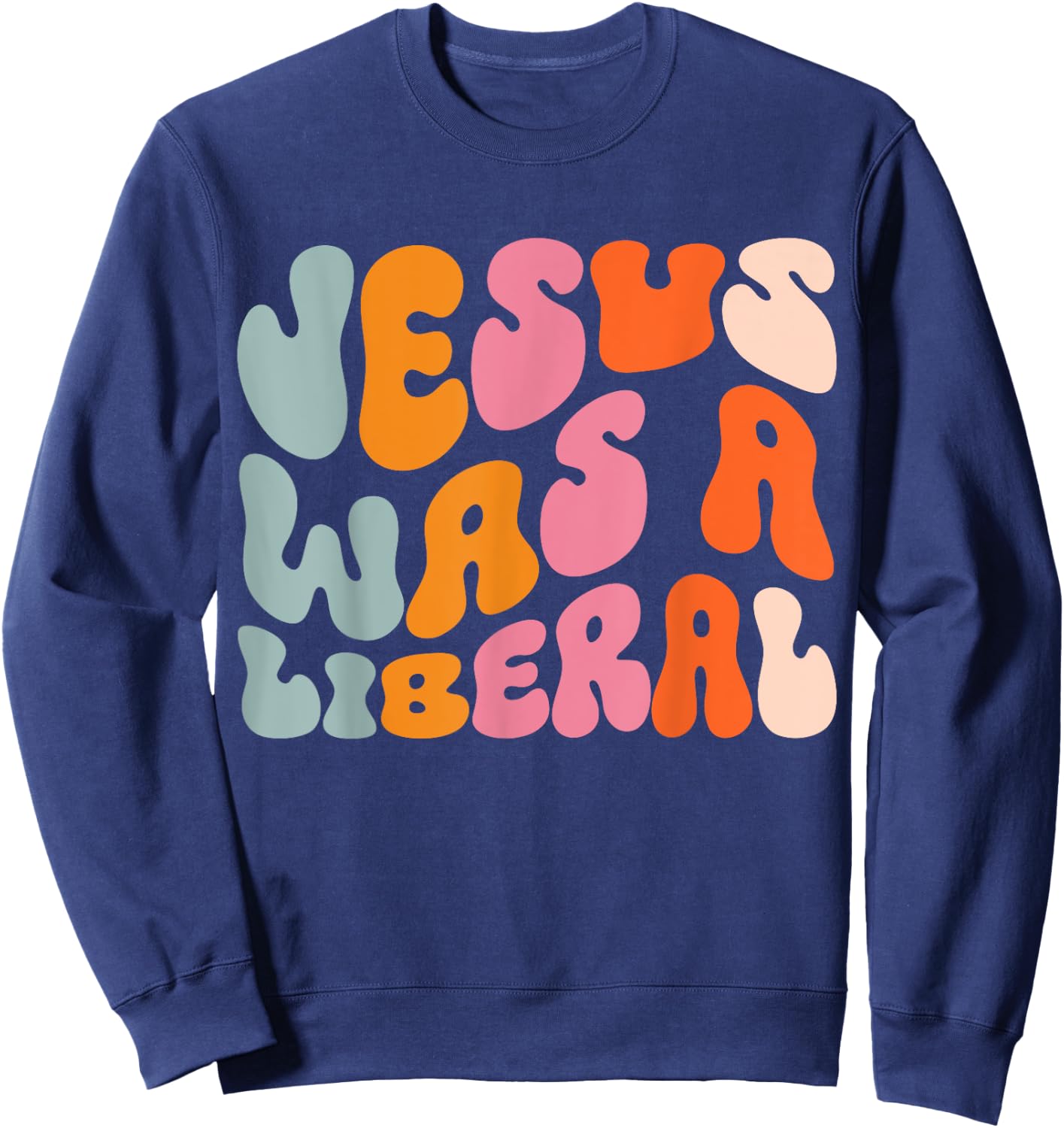 Jesus Was A Liberal Sweatshirt - Sweatshirt | Navy