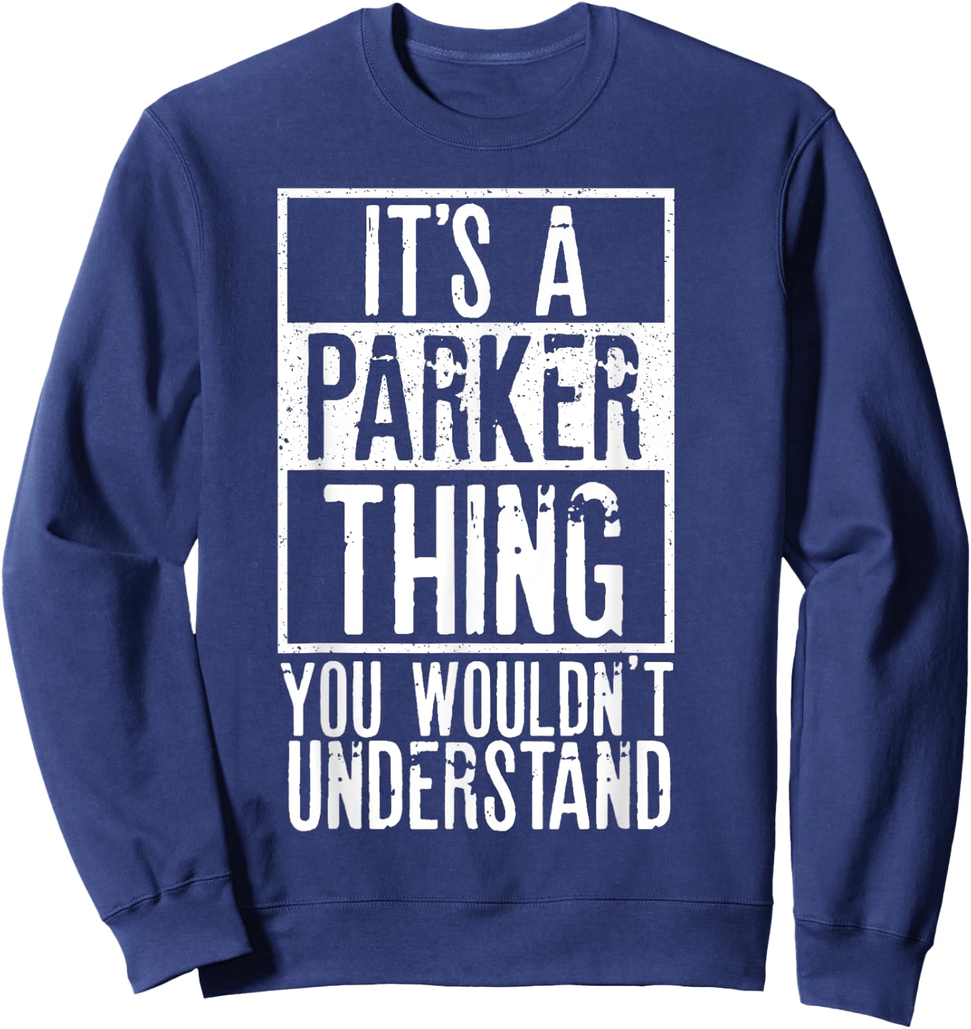 Its A Parker Thing You Wouldnt Understand Sweatshirt - Sweatshirt | Navy