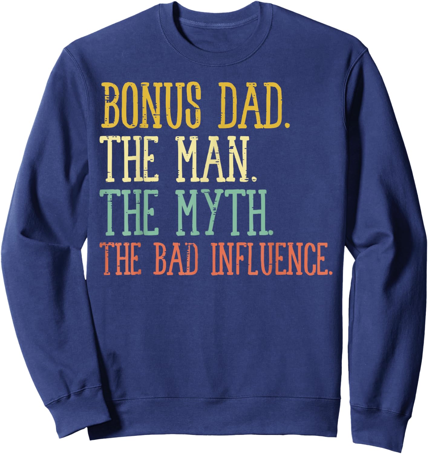 Bonus Dad Man Myth Bad Influence Funny Fathers Day Stepdad Sweatshirt - Sweatshirt | Navy