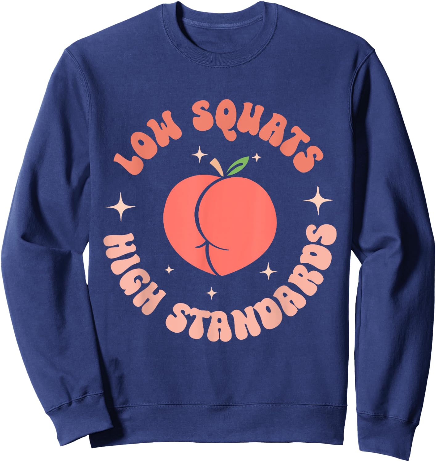 Low Squats High Standards Peach Booty Quote Sweatshirt - Sweatshirt | Navy